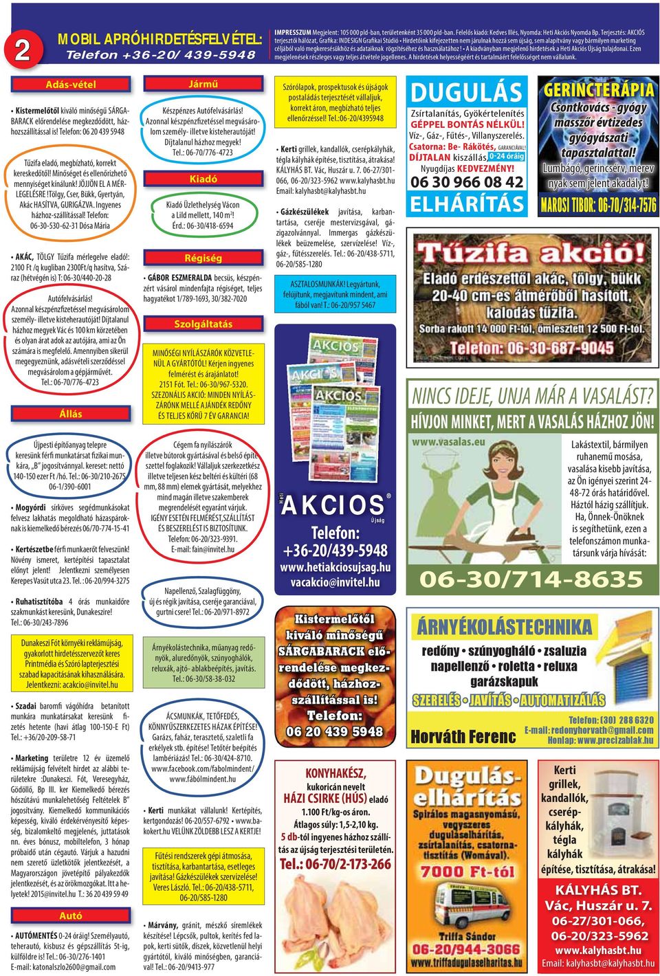 Tölgy, Cser, Bükk, Gyertyán, Akác HASÍTVA, GURIGÁZVA. Ingyenes házhoz-szállítással! Telefon: 06-30-530-62-31 Dósa Mária AKÁC, TÖLGY Tűzifa mérlegelve eladó!
