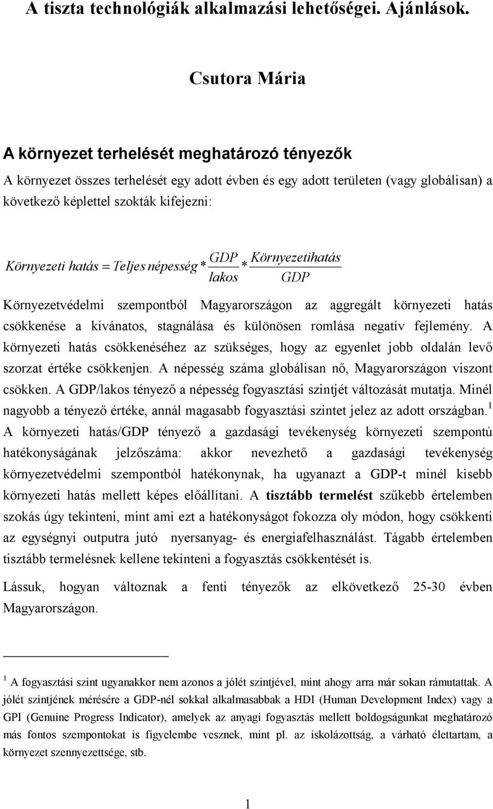 Környezetihatás Környezeti hatás = Teljes népesség * * lakos GDP Környezetvédelmi szempontból Magyarországon az aggregált környezeti hatás csökkenése a kívánatos, stagnálása és különösen romlása