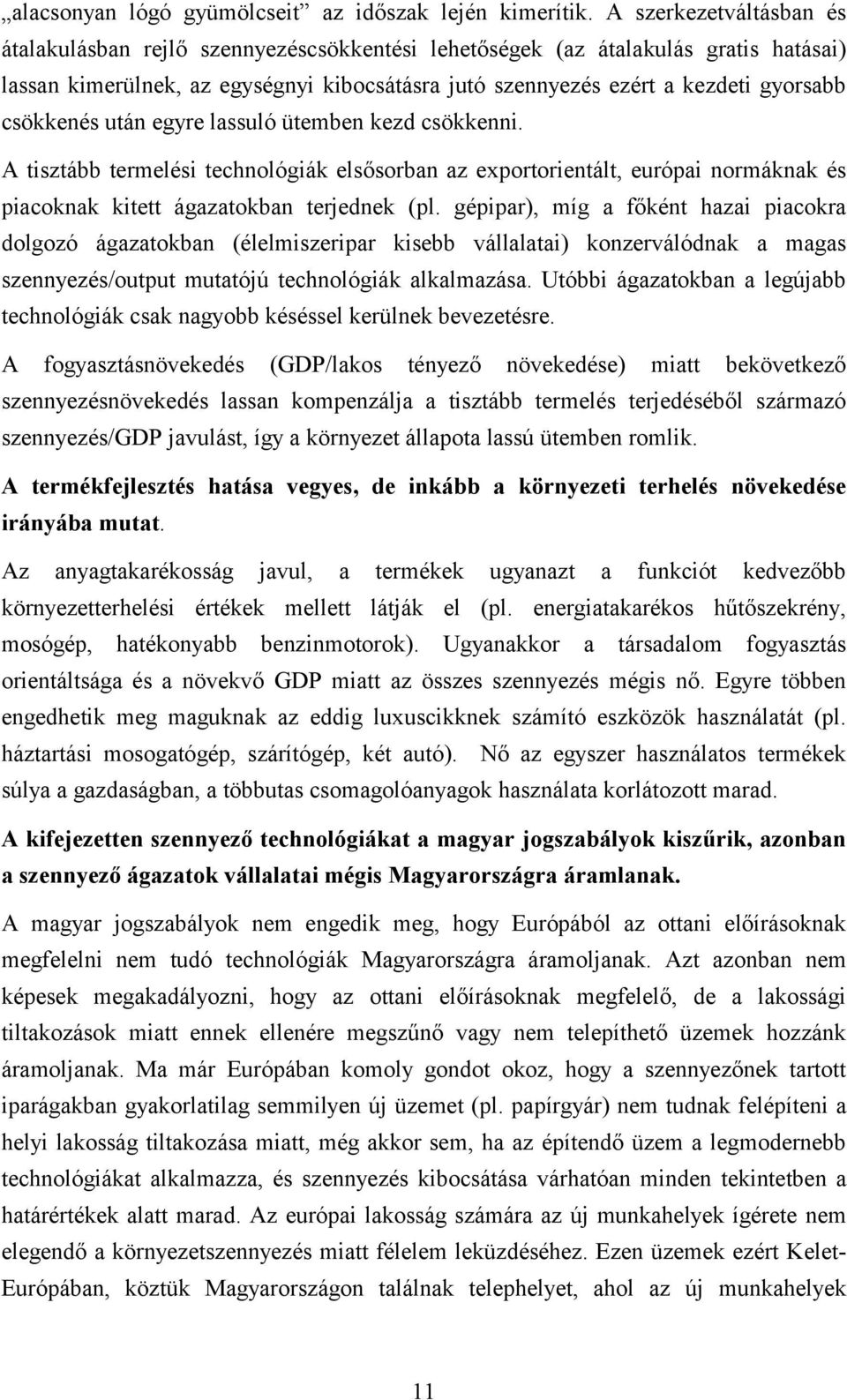 csökkenés után egyre lassuló ütemben kezd csökkenni. A tisztább termelési technológiák elsősorban az exportorientált, európai normáknak és piacoknak kitett ágazatokban terjednek (pl.