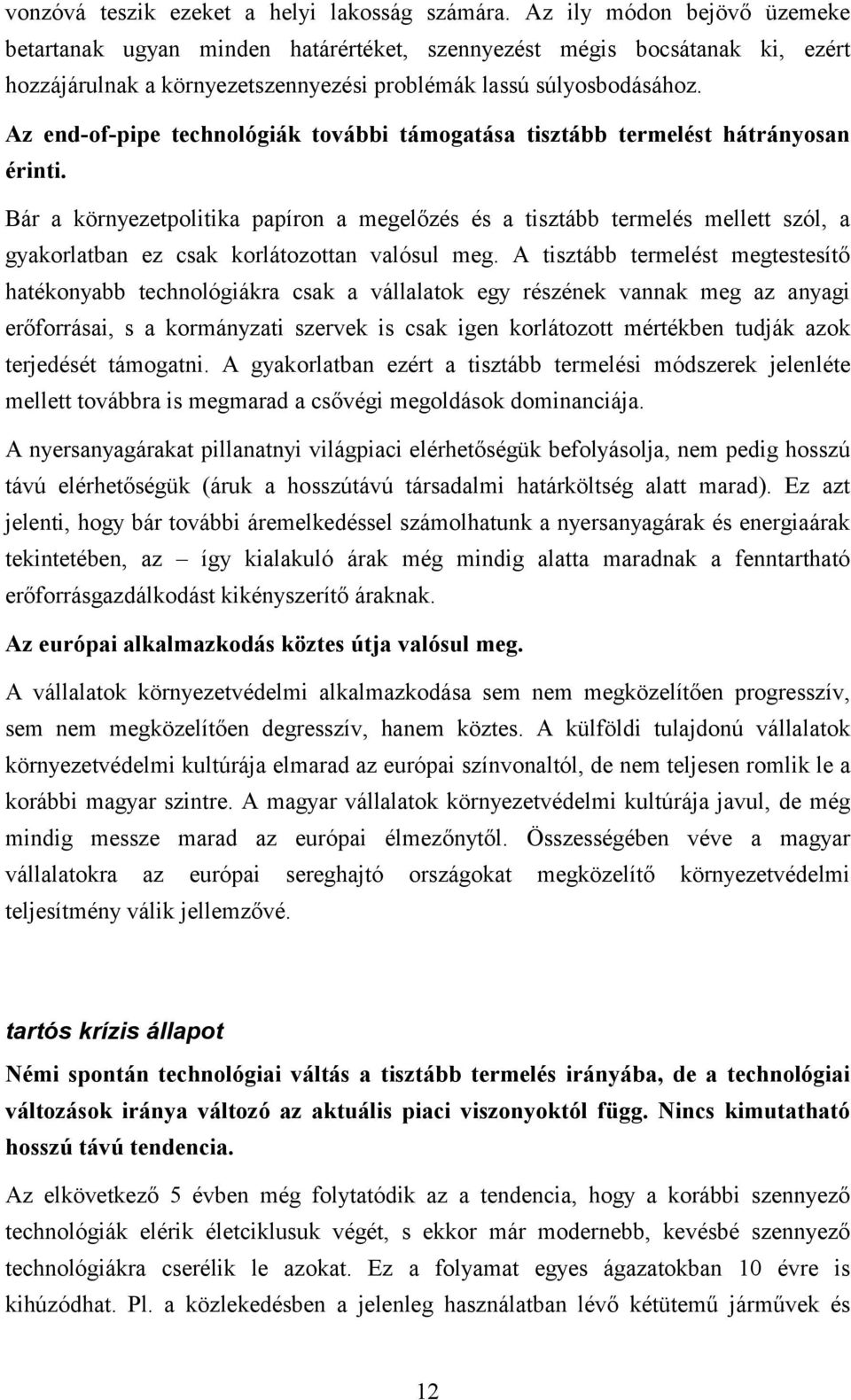 Az end-of-pipe technológiák további támogatása tisztább termelést hátrányosan érinti.