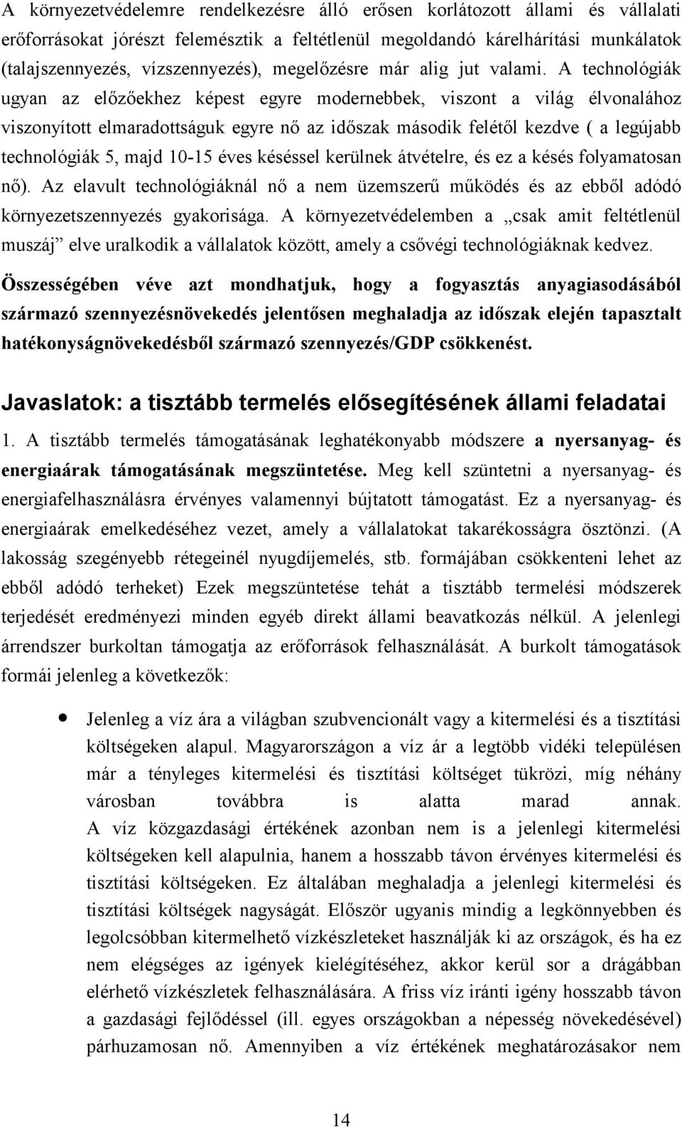 A technológiák ugyan az előzőekhez képest egyre modernebbek, viszont a világ élvonalához viszonyított elmaradottságuk egyre nő az időszak második felétől kezdve ( a legújabb technológiák 5, majd