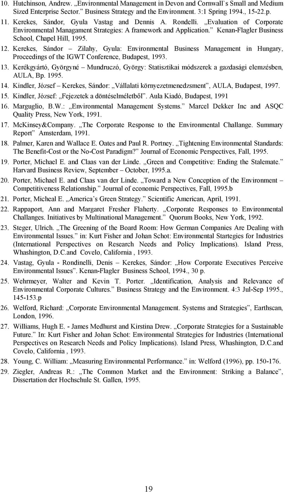 Kerekes, Sándor Zilahy, Gyula: Environmental Business Management in Hungary, Proceedings of the IGWT Conference, Budapest, 1993. 13.