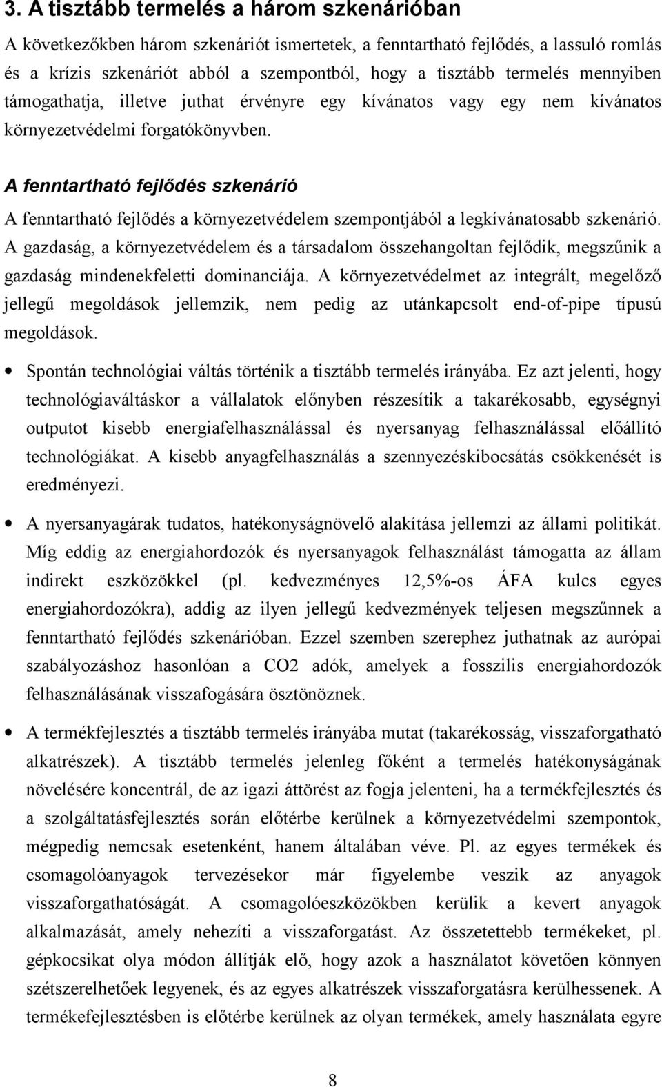 A fenntartható fejlődés szkenárió A fenntartható fejlődés a környezetvédelem szempontjából a legkívánatosabb szkenárió.