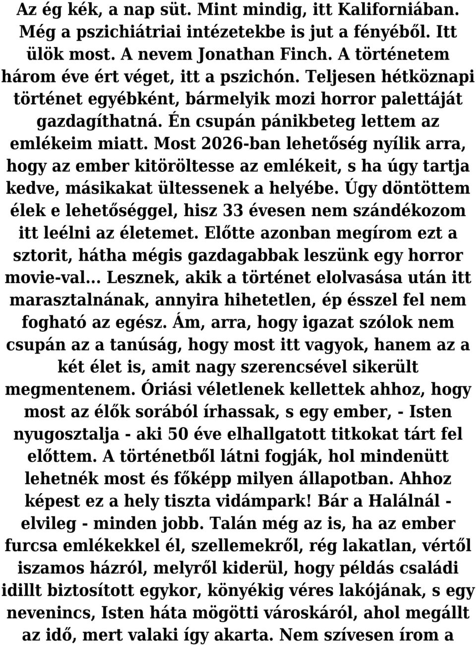 Most 2026-ban lehetőség nyílik arra, hogy az ember kitöröltesse az emlékeit, s ha úgy tartja kedve, másikakat ültessenek a helyébe.