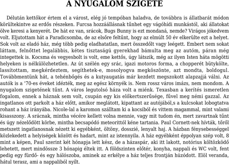 Eljutottam hát a Paradicsomba, de az elsőre feltűnt, hogy az elmúlt 50 év elkerülte ezt a helyet. Sok volt az eladó ház, még több pedig eladhatatlan, mert összedőlt vagy leégett.