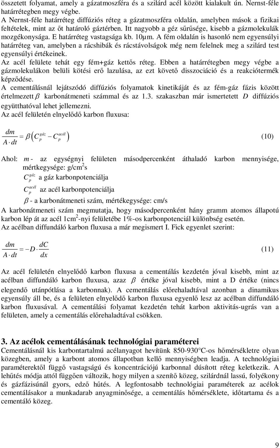 E határréteg vastagsága kb. 1µm. A fém oldalán is hasonló nem egyensúlyi határréteg van, amelyben a rácshibák és rácstávolságok még nem felelnek meg a szilárd test egyensúlyi értékeinek.