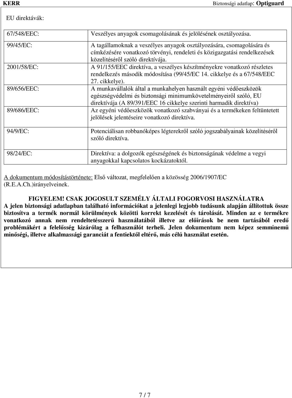 A 91/155/EEC direktíva, a veszélyes készítményekre vonatkozó részletes rendelkezés második módosítása (99/45/EC 14. cikkelye és a 67/548/EEC 27. cikkelye).