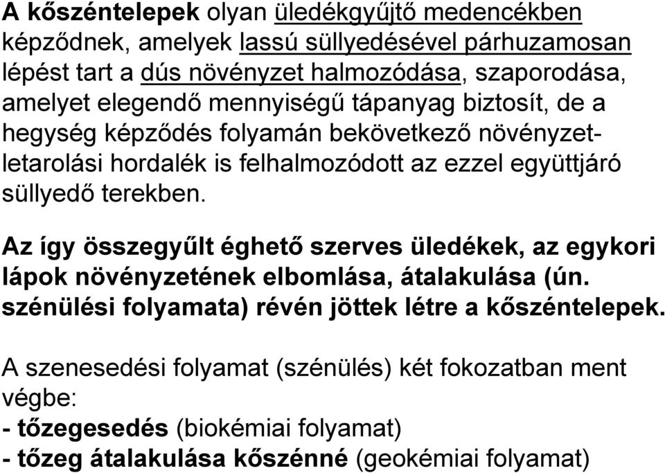 süllyedő terekben. Az így összegyűlt éghető szerves üledékek, az egykori lápok növényzetének elbomlása, átalakulása (ún.