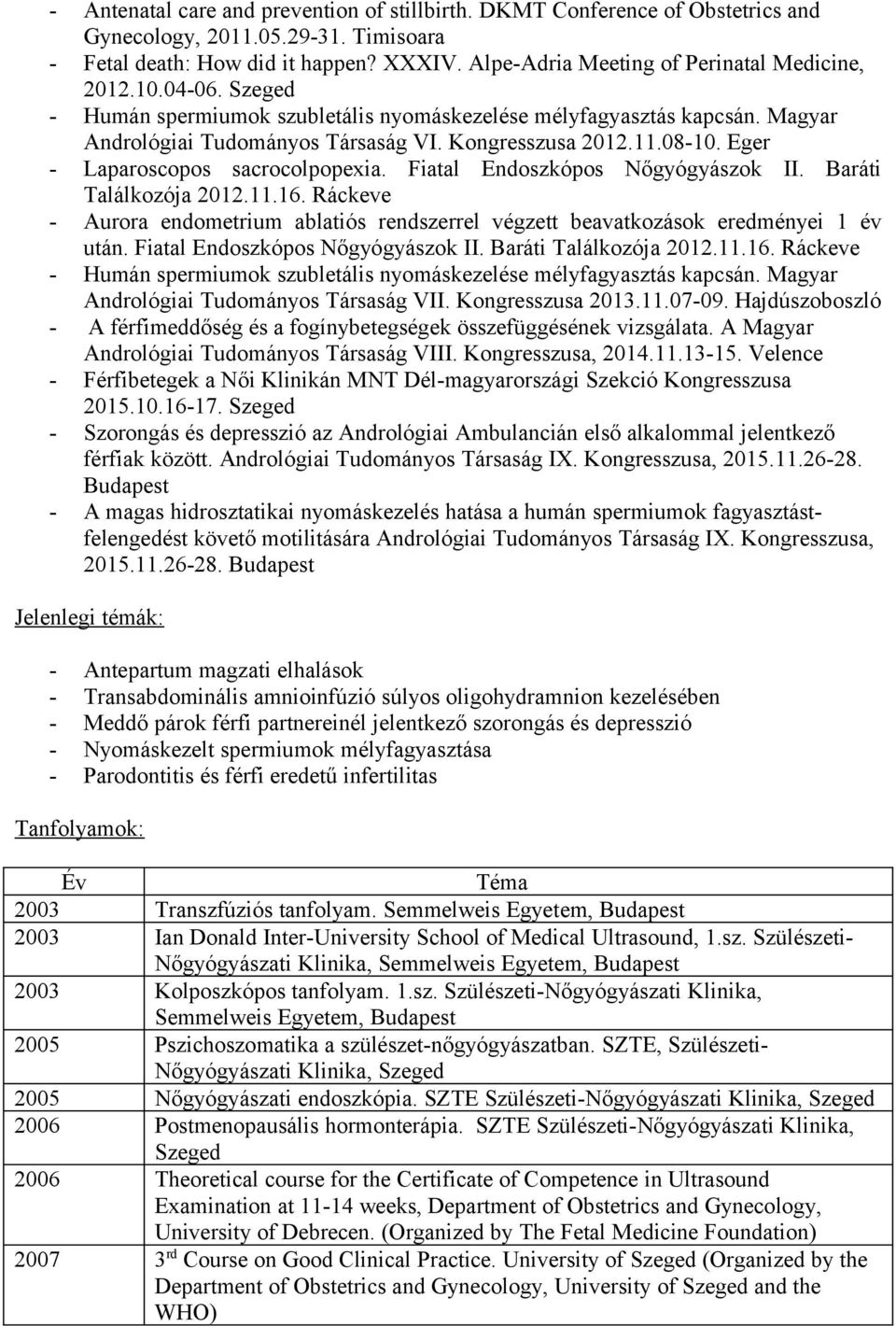 08-10. Eger - Laparoscopos sacrocolpopexia. Fiatal Endoszkópos Nőgyógyászok II. Baráti Találkozója 2012.11.16.