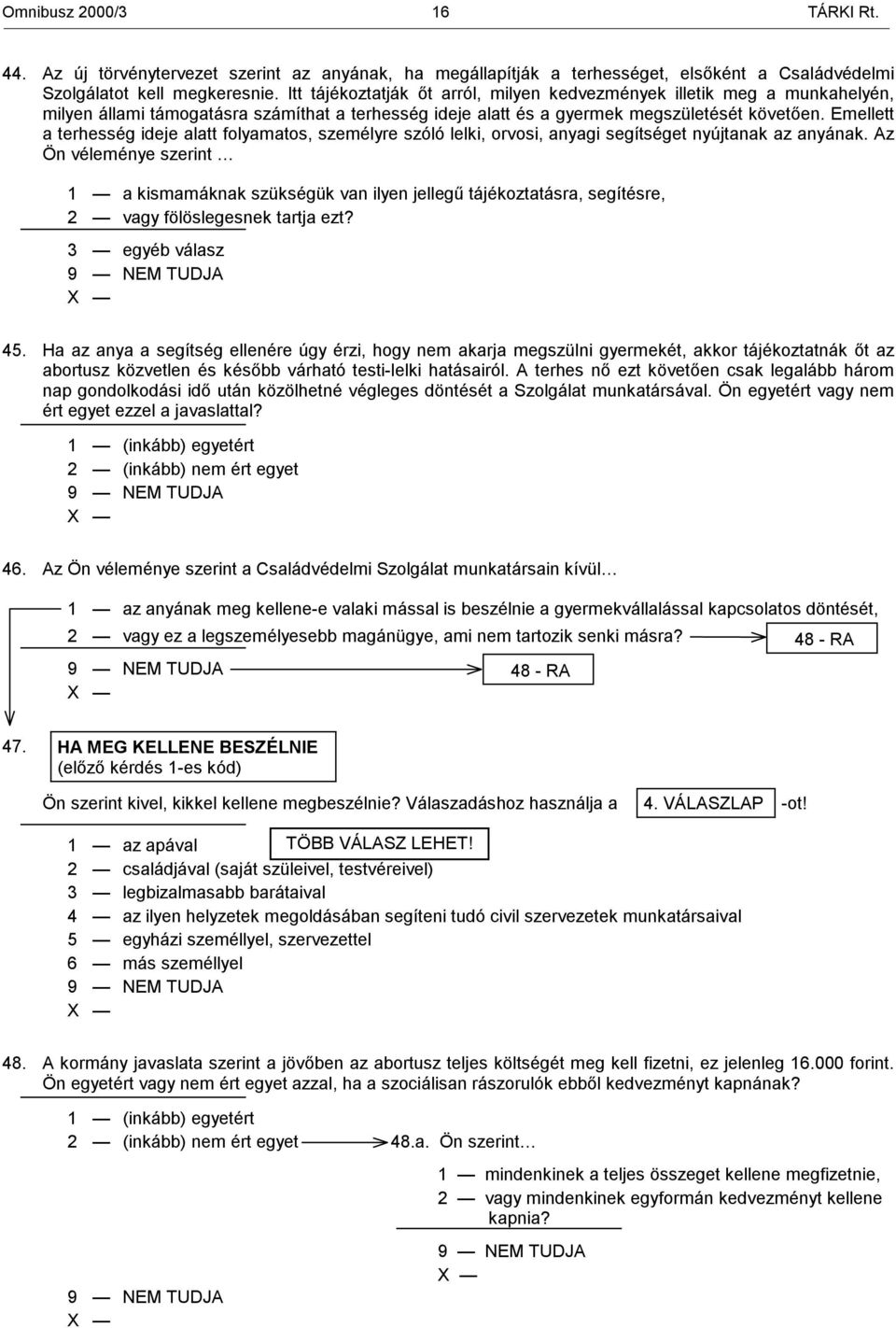 Emellett a terhesség ideje alatt folyamatos, személyre szóló lelki, orvosi, anyagi segítséget nyújtanak az anyának.