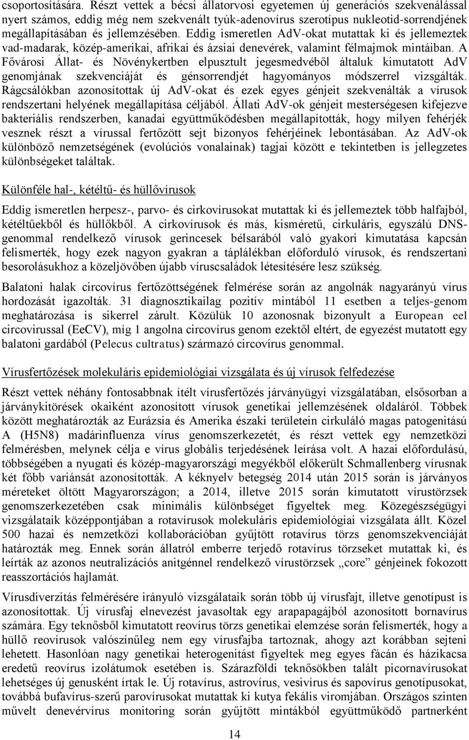 Eddig ismeretlen AdV-okat mutattak ki és jellemeztek vad-madarak, közép-amerikai, afrikai és ázsiai denevérek, valamint félmajmok mintáiban.