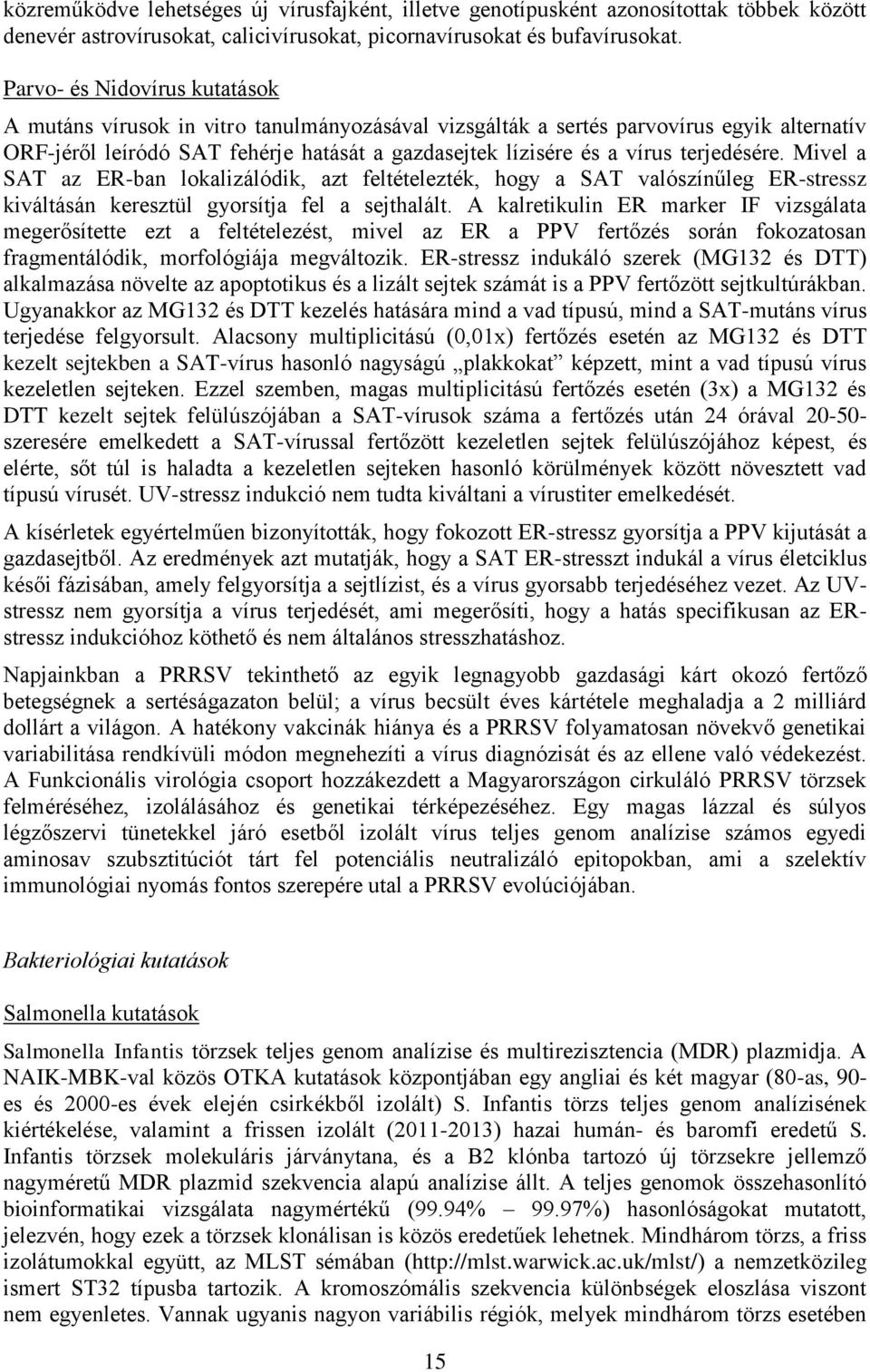 terjedésére. Mivel a SAT az ER-ban lokalizálódik, azt feltételezték, hogy a SAT valószínűleg ER-stressz kiváltásán keresztül gyorsítja fel a sejthalált.