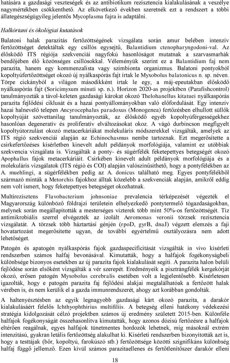 Halkórtani és ökológiai kutatások Balatoni halak parazitás fertőzöttségének vizsgálata során amur belében intenzív fertőzöttséget detektáltak egy csillós egysejtű, Balantidium ctenopharyngodoni-val.