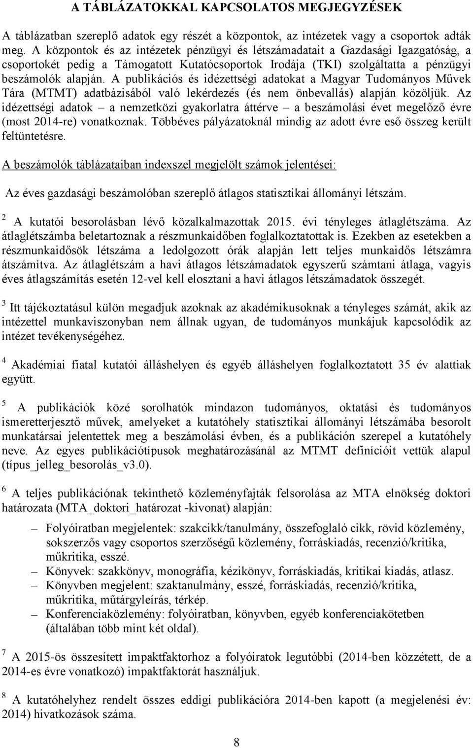 A publikációs és idézettségi adatokat a Magyar Tudományos Művek Tára (MTMT) adatbázisából való lekérdezés (és nem önbevallás) alapján közöljük.