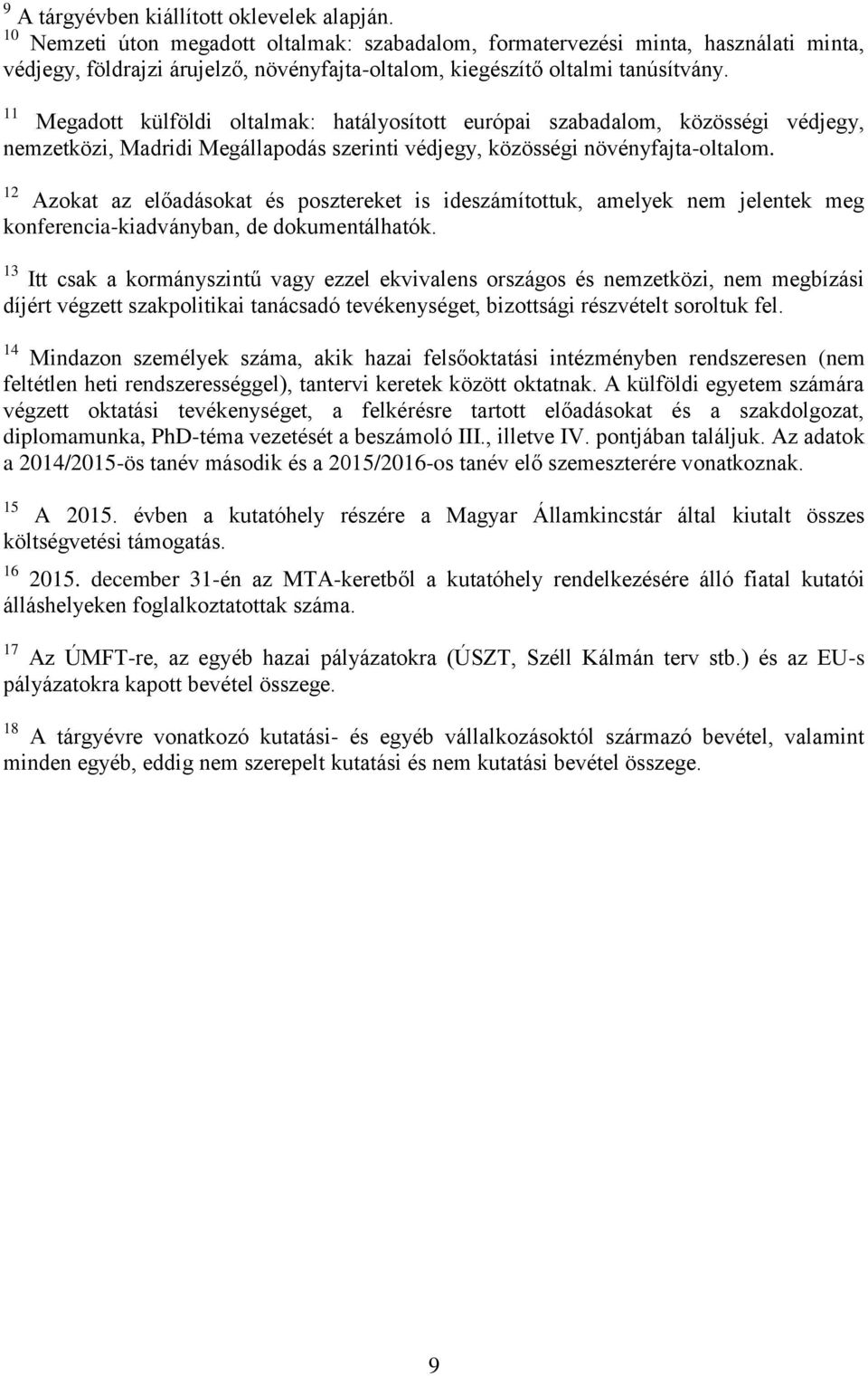 11 Megadott külföldi oltalmak: hatályosított európai szabadalom, közösségi védjegy, nemzetközi, Madridi Megállapodás szerinti védjegy, közösségi növényfajta-oltalom.