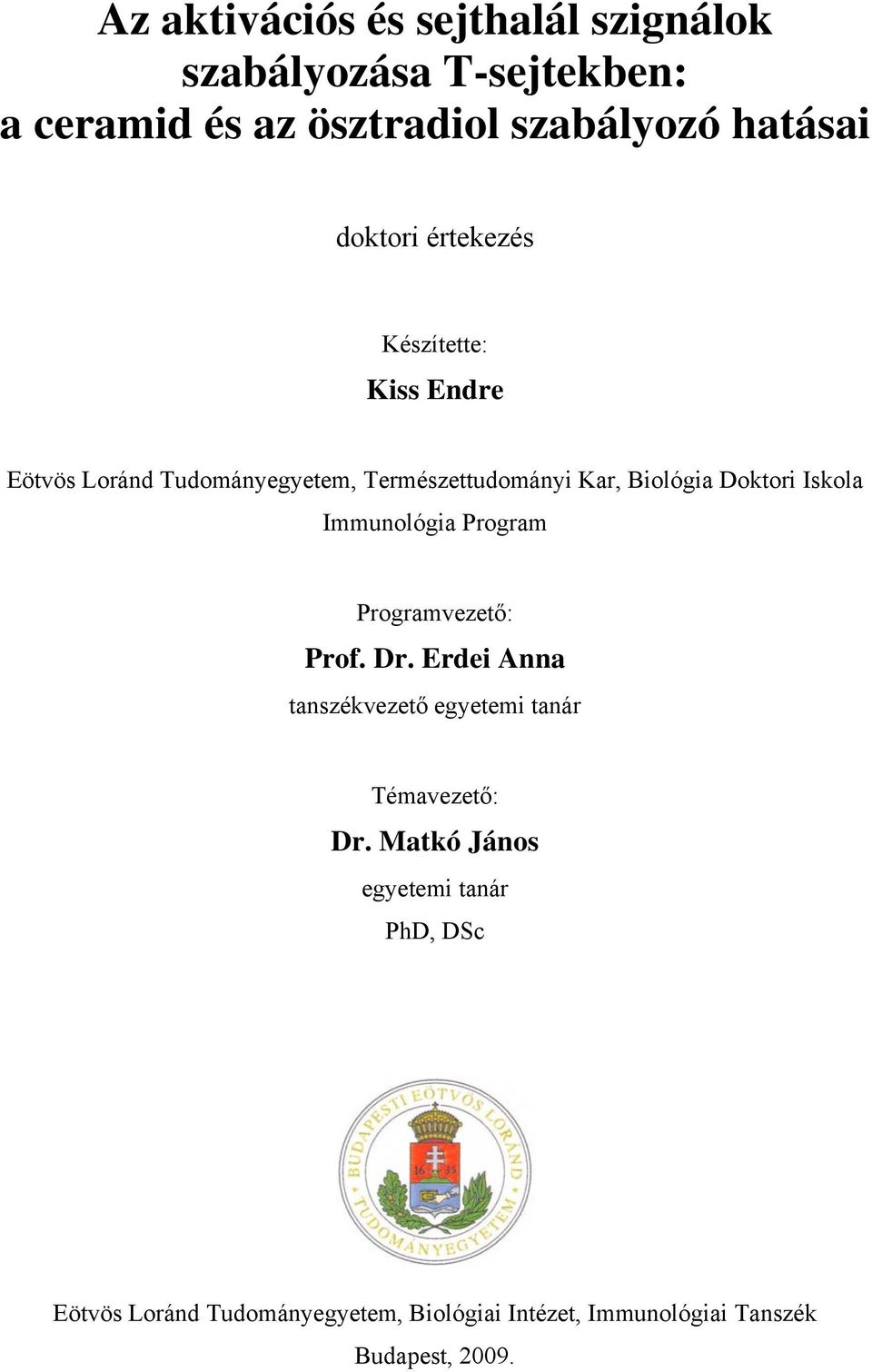 Iskola Immunológia Program Programvezető: Prof. Dr. Erdei Anna tanszékvezető egyetemi tanár Témavezető: Dr.