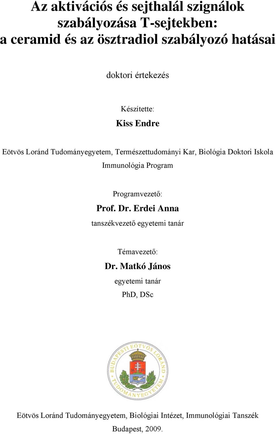 Iskola Immunológia Program Programvezető: Prof. Dr. Erdei Anna tanszékvezető egyetemi tanár Témavezető: Dr.