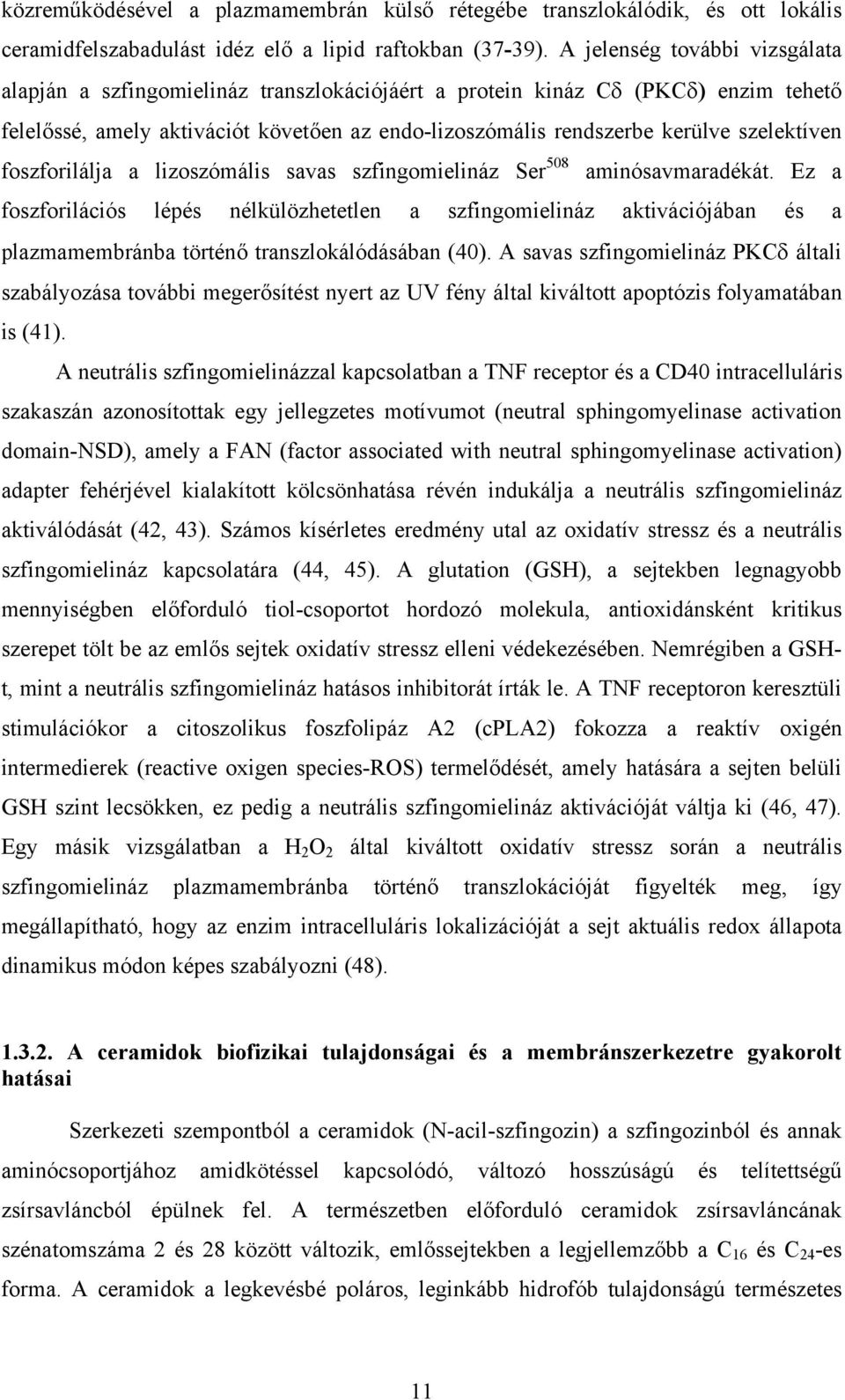 szelektíven foszforilálja a lizoszómális savas szfingomielináz Ser 508 aminósavmaradékát.