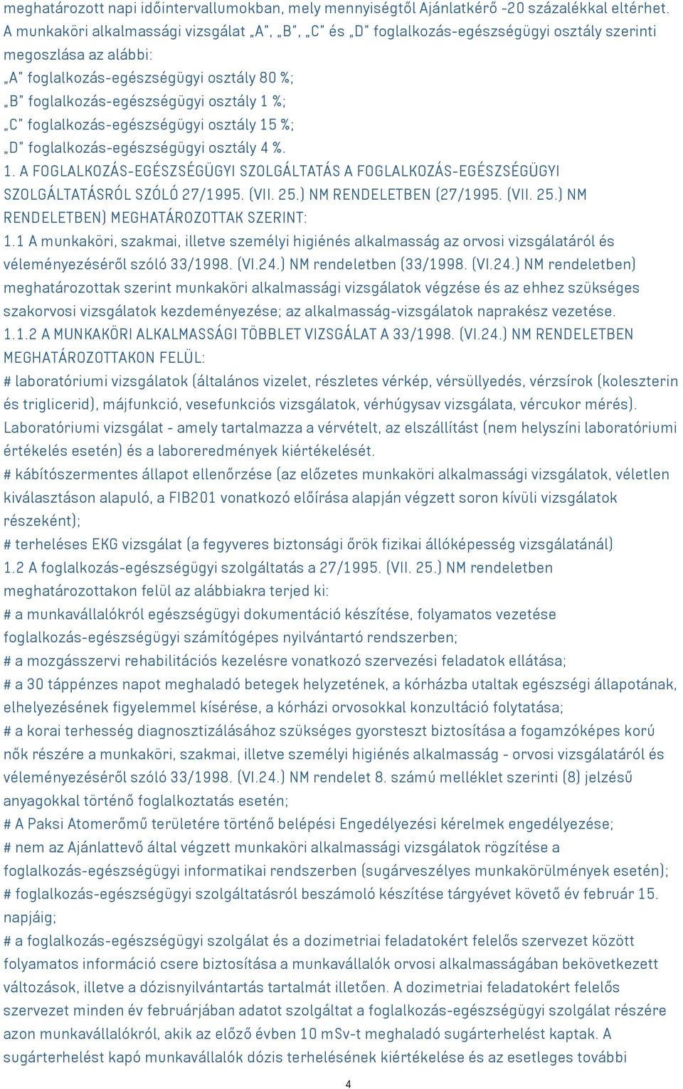 foglalkozás-egészségügyi osztály 15 %; D foglalkozás-egészségügyi osztály 4 %. 1. A FOGLALKOZÁS-EGÉSZSÉGÜGYI SZOLGÁLTATÁS A FOGLALKOZÁS-EGÉSZSÉGÜGYI SZOLGÁLTATÁSRÓL SZÓLÓ 27/1995. (VII. 25.