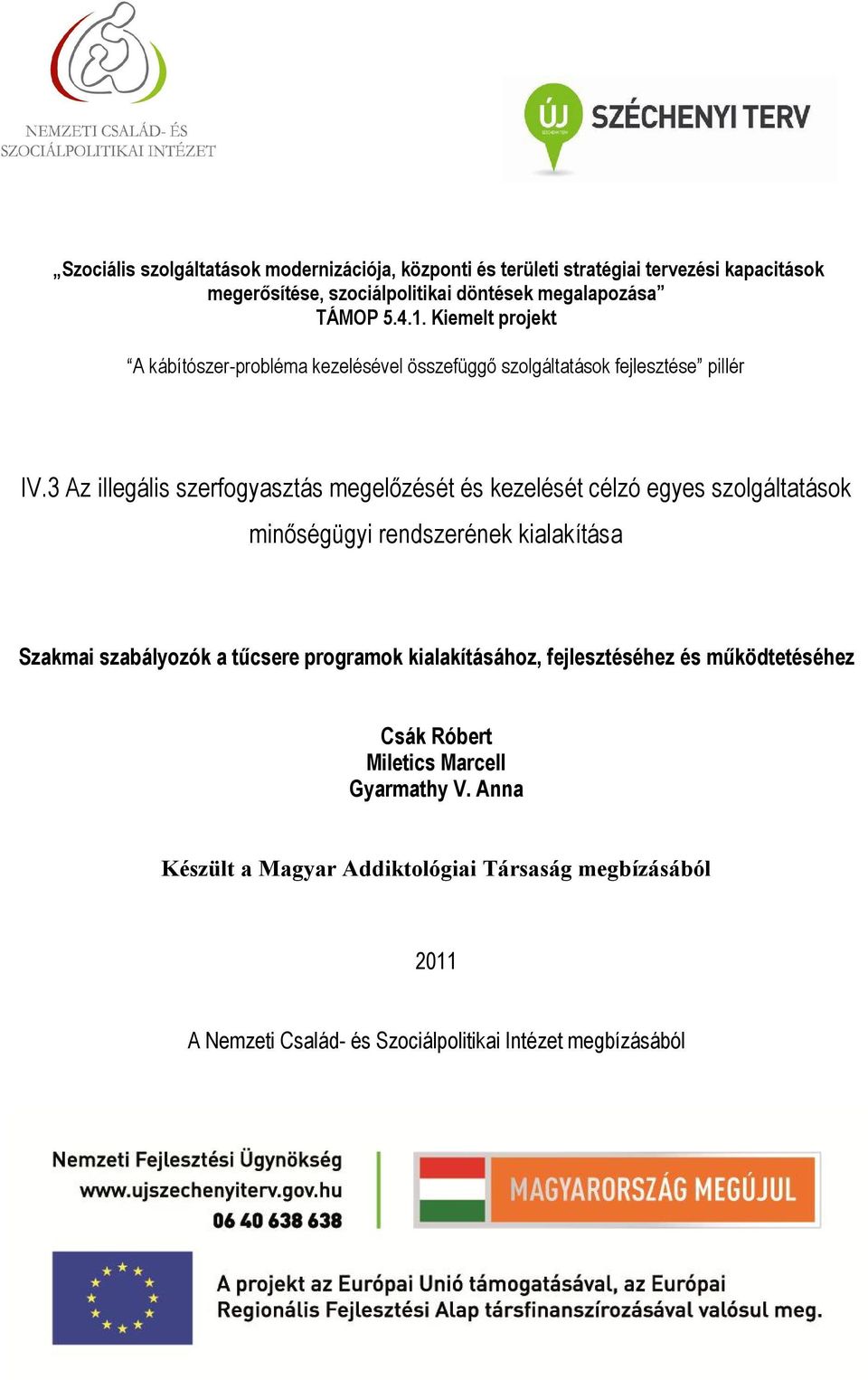 3 Az illegális szerfogyasztás megelőzését és kezelését célzó egyes szolgáltatások minőségügyi rendszerének kialakítása Szakmai szabályozók a tűcsere