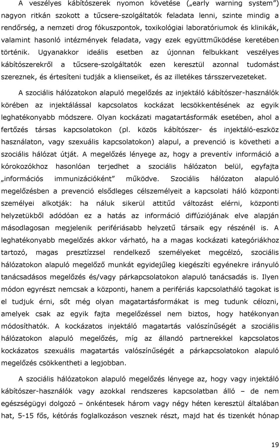 Ugyanakkor ideális esetben az újonnan felbukkant veszélyes kábítószerekről a tűcsere-szolgáltatók ezen keresztül azonnal tudomást szereznek, és értesíteni tudják a klienseiket, és az illetékes