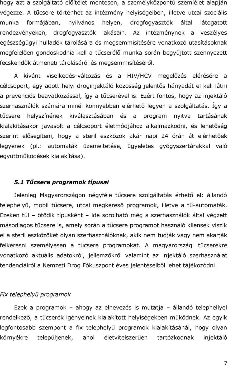 Az intézménynek a veszélyes egészségügyi hulladék tárolására és megsemmisítésére vonatkozó utasításoknak megfelelően gondoskodnia kell a tűcserélő munka során begyűjtött szennyezett fecskendők