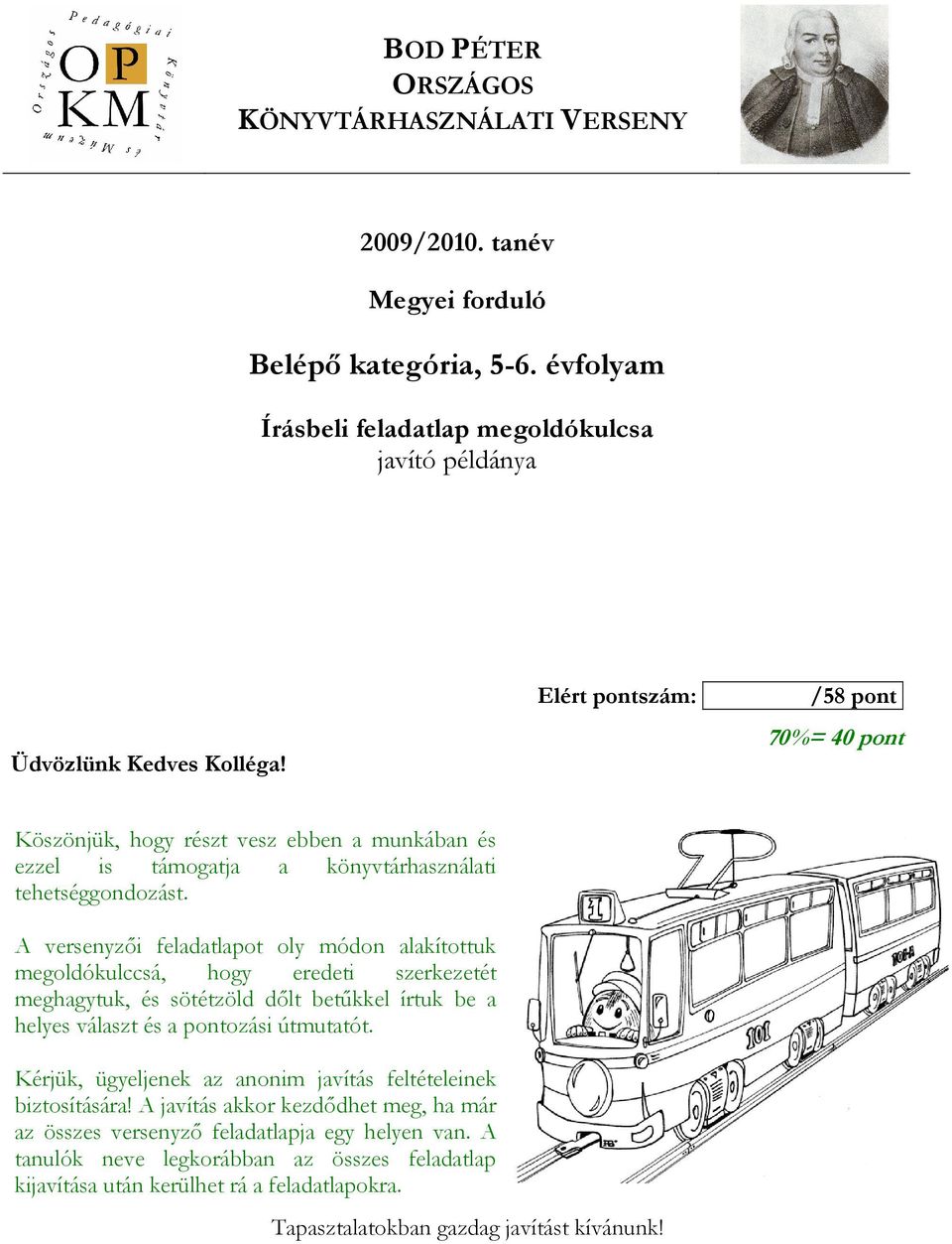 A versenyzıi feladatlapot oly módon alakítottuk megoldókulccsá, hogy eredeti szerkezetét meghagytuk, és sötétzöld dılt betőkkel írtuk be a helyes választ és a pontozási útmutatót.