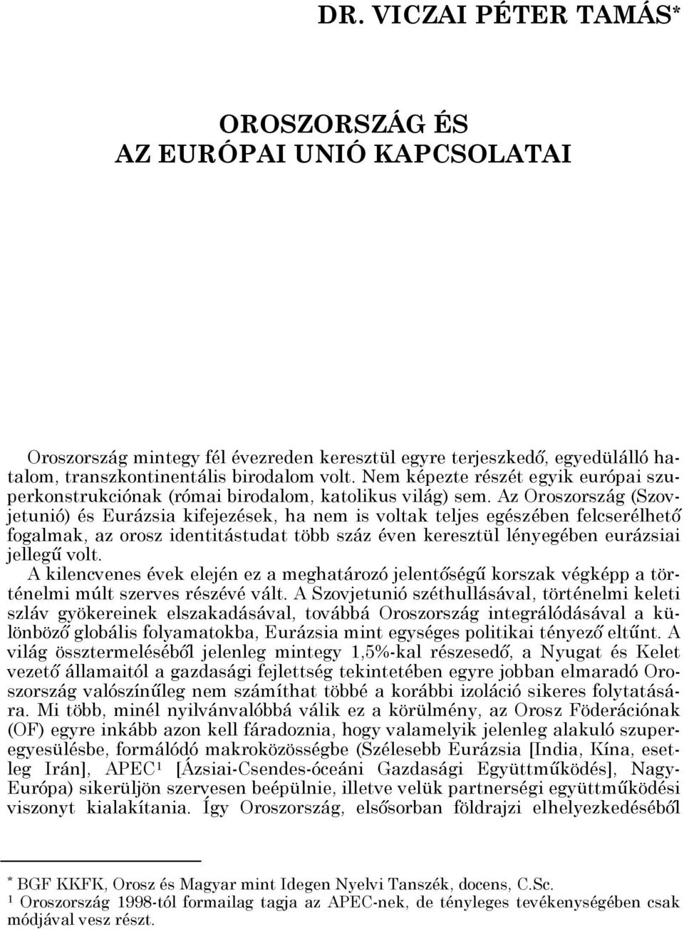 Az Oroszország (Szovjetunió) és Eurázsia kifejezések, ha nem is voltak teljes egészében felcserélhető fogalmak, az orosz identitástudat több száz éven keresztül lényegében eurázsiai jellegű volt.