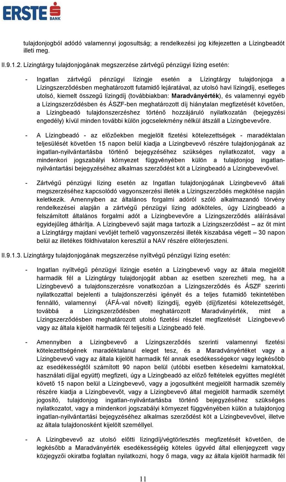 lejáratával, az utolsó havi lízingdíj, esetleges utolsó, kiemelt összegű lízingdíj (továbbiakban: Maradványérték), és valamennyi egyéb a Lízingszerződésben és ÁSZF-ben meghatározott díj hiánytalan