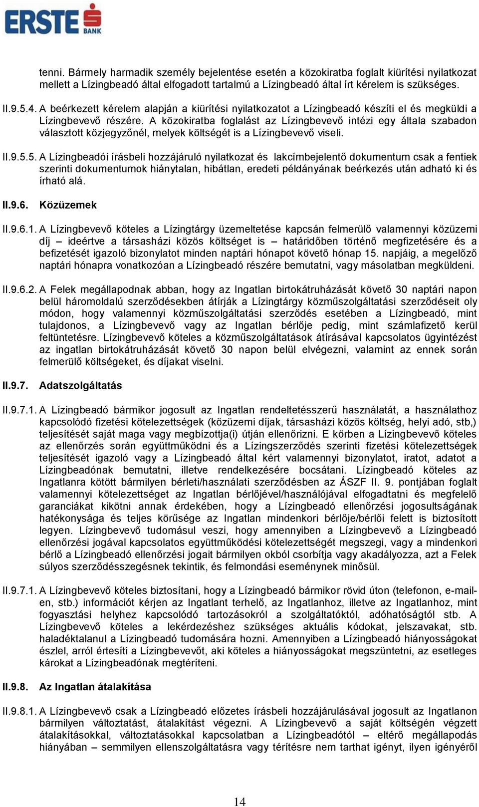 A közokiratba foglalást az Lízingbevevő intézi egy általa szabadon választott közjegyzőnél, melyek költségét is a Lízingbevevő viseli. II.9.5.