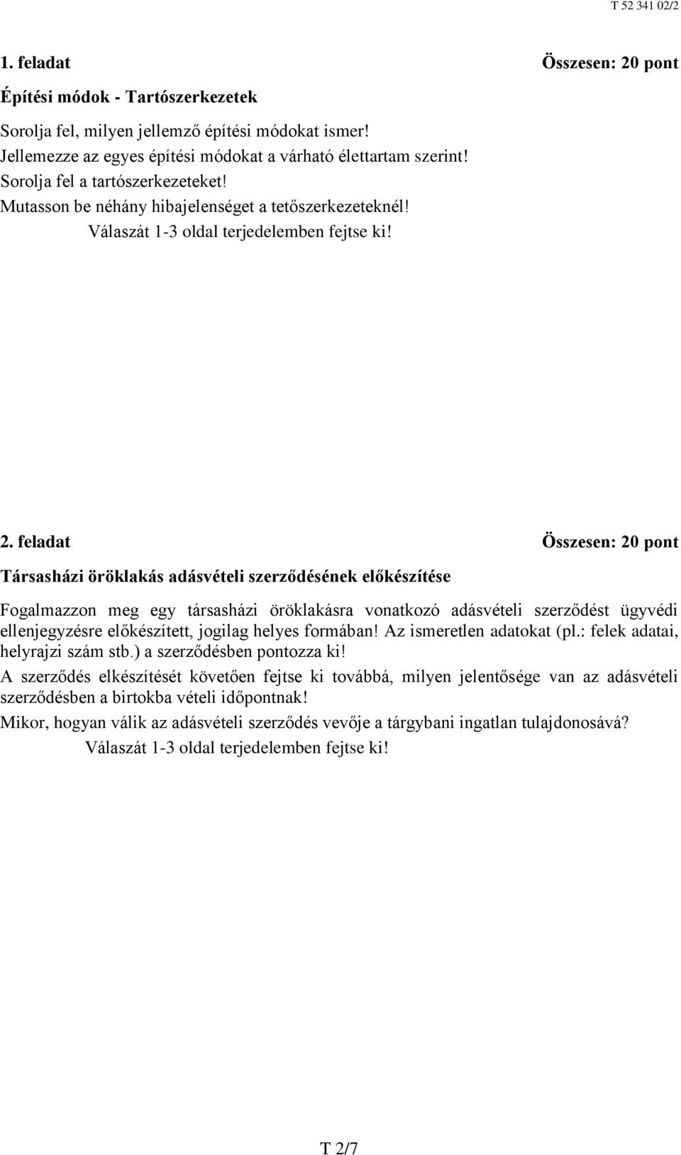 feladat Összesen: 20 pont Társasházi öröklakás adásvételi szerződésének előkészítése Fogalmazzon meg egy társasházi öröklakásra vonatkozó adásvételi szerződést ügyvédi ellenjegyzésre előkészített,