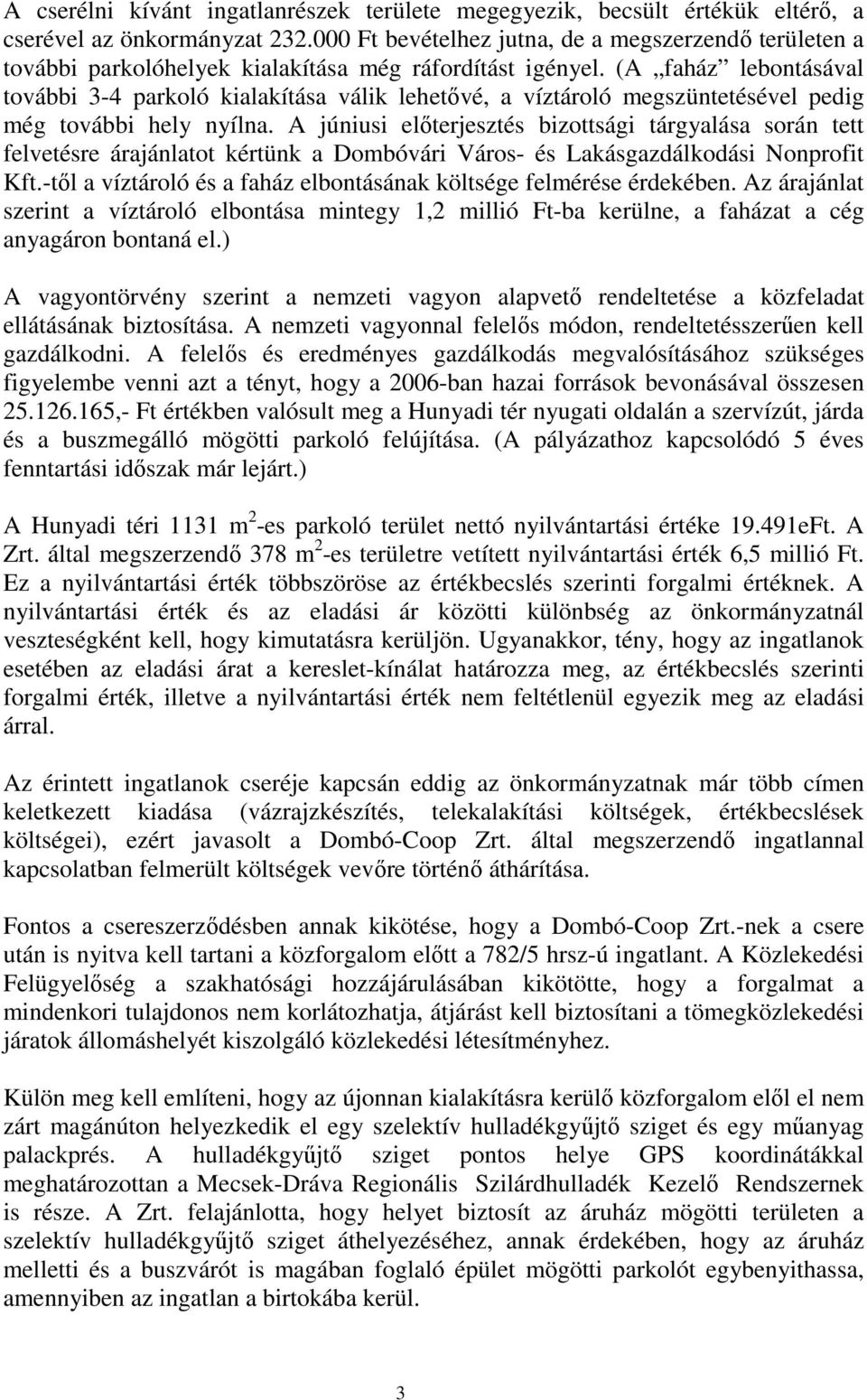 (A faház lebontásával további 3-4 parkoló kialakítása válik lehetővé, a víztároló megszüntetésével pedig még további hely nyílna.