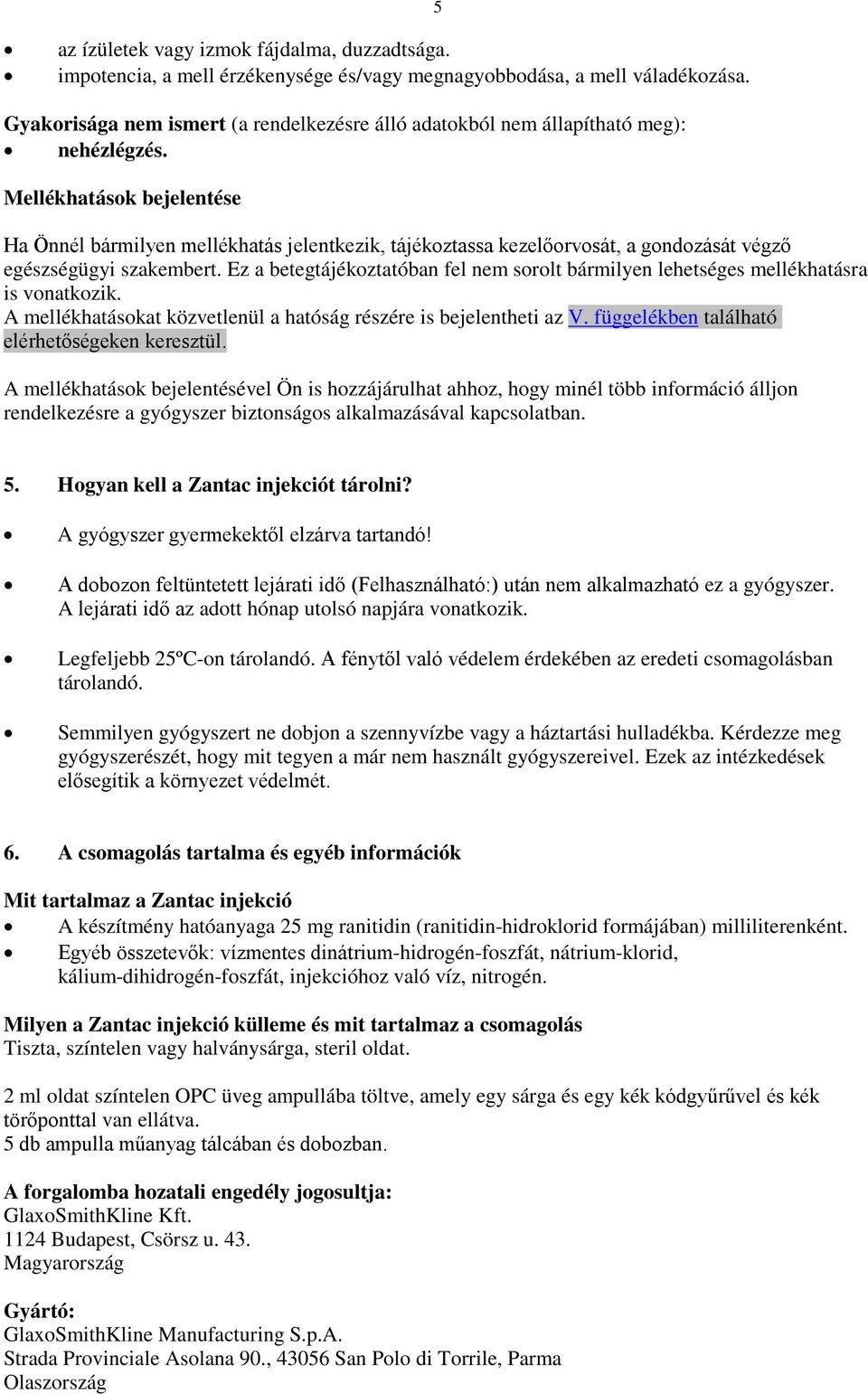 Mellékhatások bejelentése 5 Ha Önnél bármilyen mellékhatás jelentkezik, tájékoztassa kezelőorvosát, a gondozását végző egészségügyi szakembert.