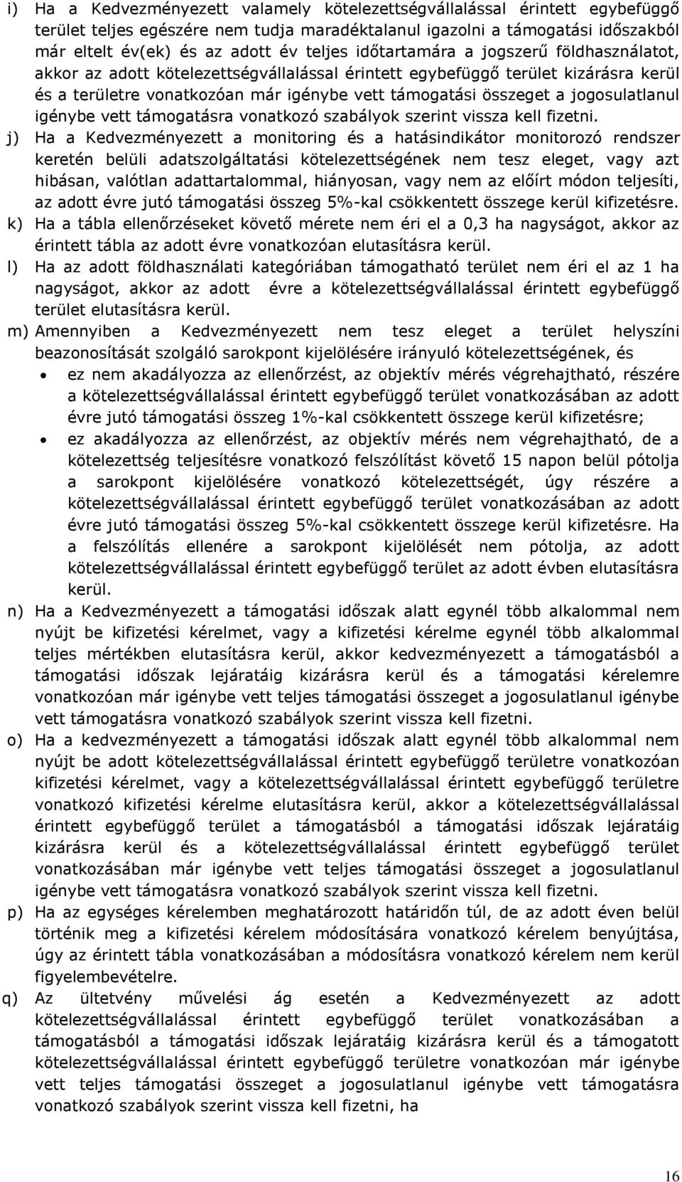 jogosulatlanul igénybe vett támogatásra vonatkozó szabályok szerint vissza kell fizetni.