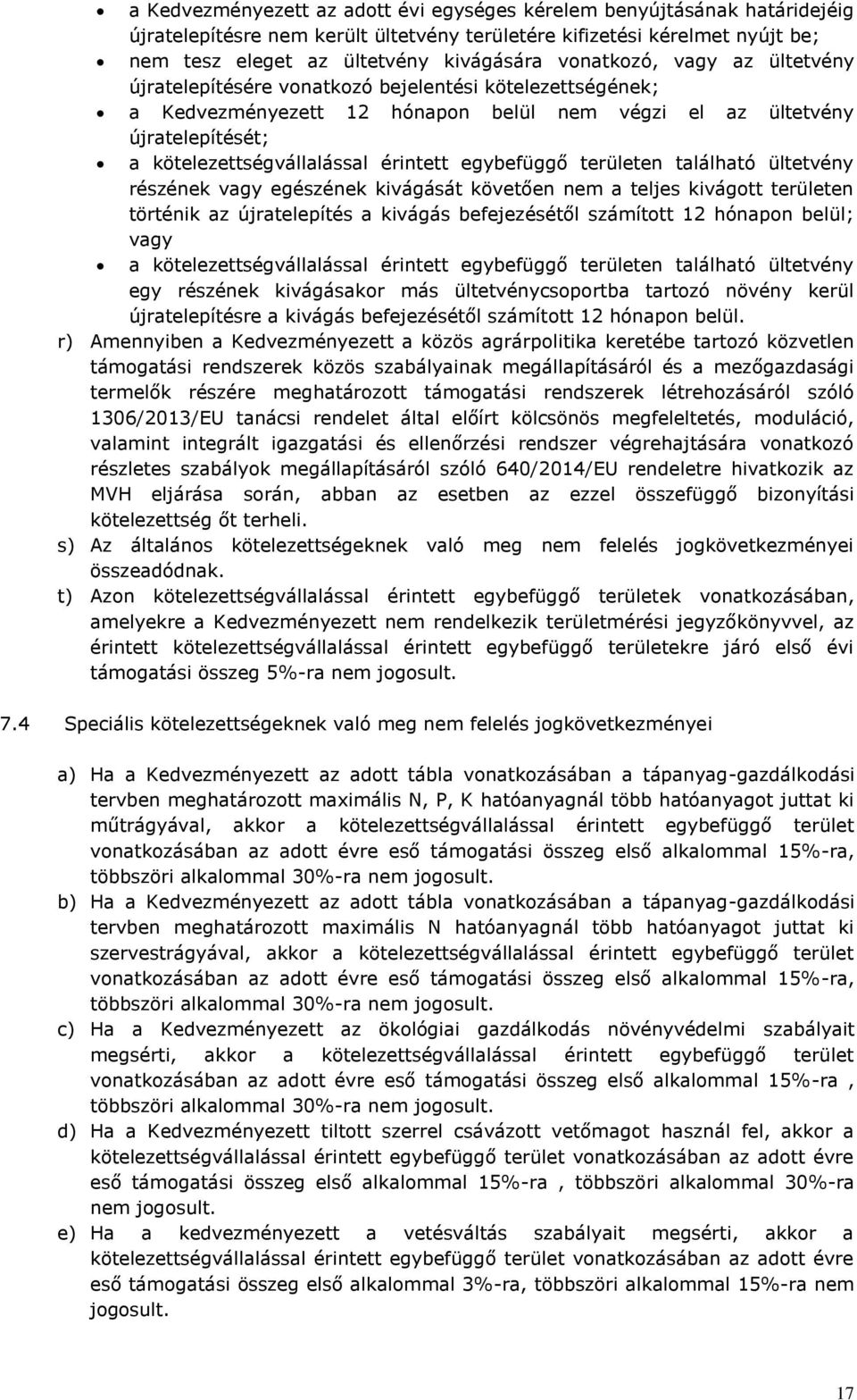 érintett egybefüggő területen található ültetvény részének vagy egészének kivágását követően nem a teljes kivágott területen történik az újratelepítés a kivágás befejezésétől számított 12 hónapon