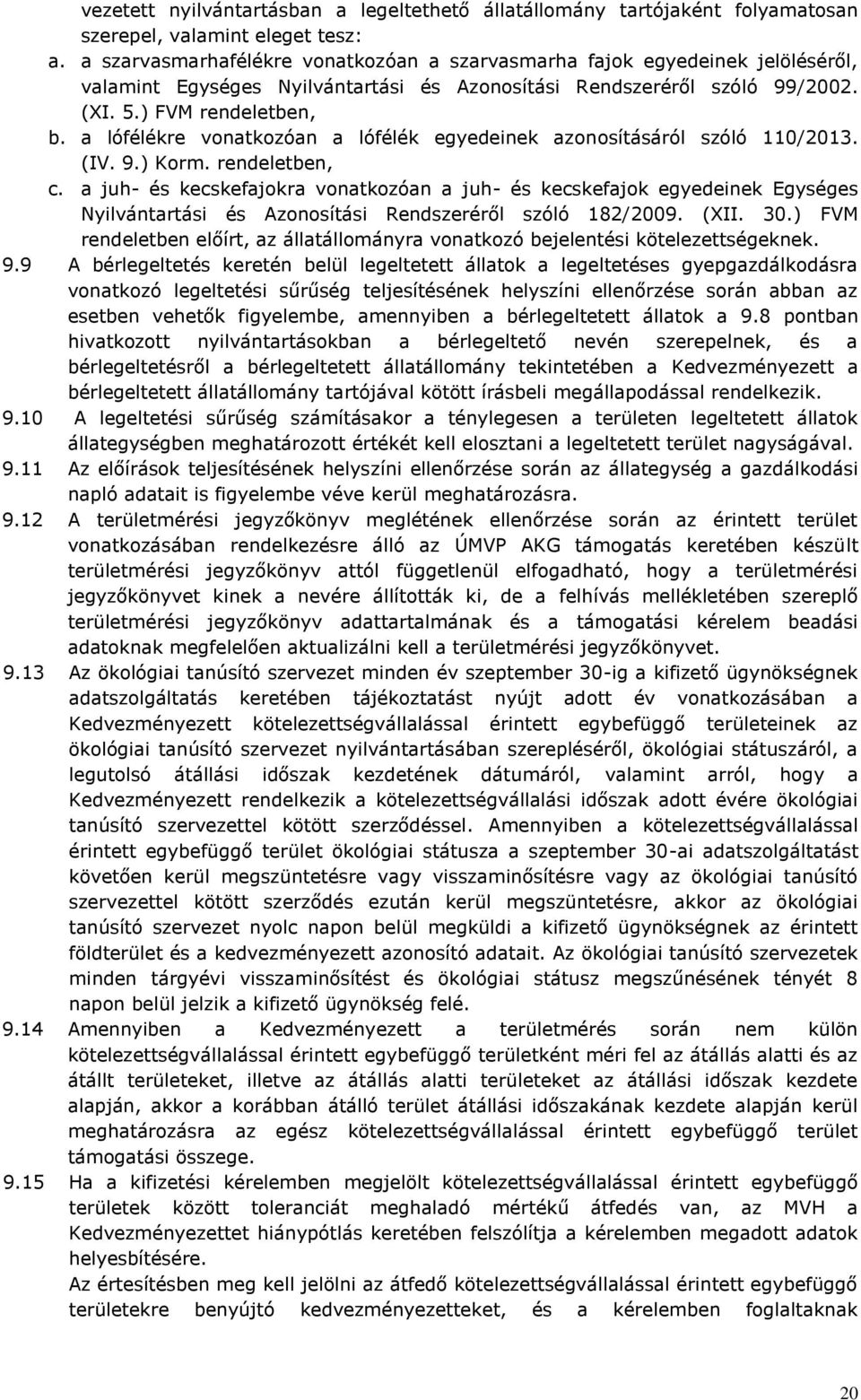 a lófélékre vonatkozóan a lófélék egyedeinek azonosításáról szóló 110/2013. (IV. 9.) Korm. rendeletben, c.