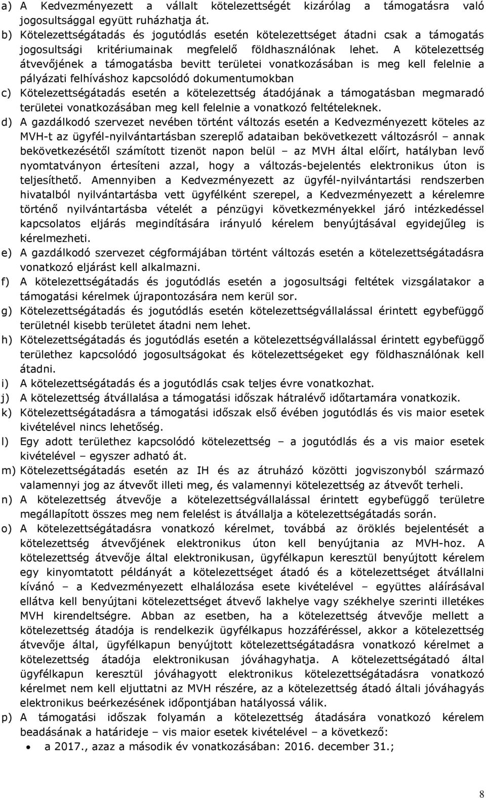 A kötelezettség átvevőjének a támogatásba bevitt területei vonatkozásában is meg kell felelnie a pályázati felhíváshoz kapcsolódó dokumentumokban c) Kötelezettségátadás esetén a kötelezettség