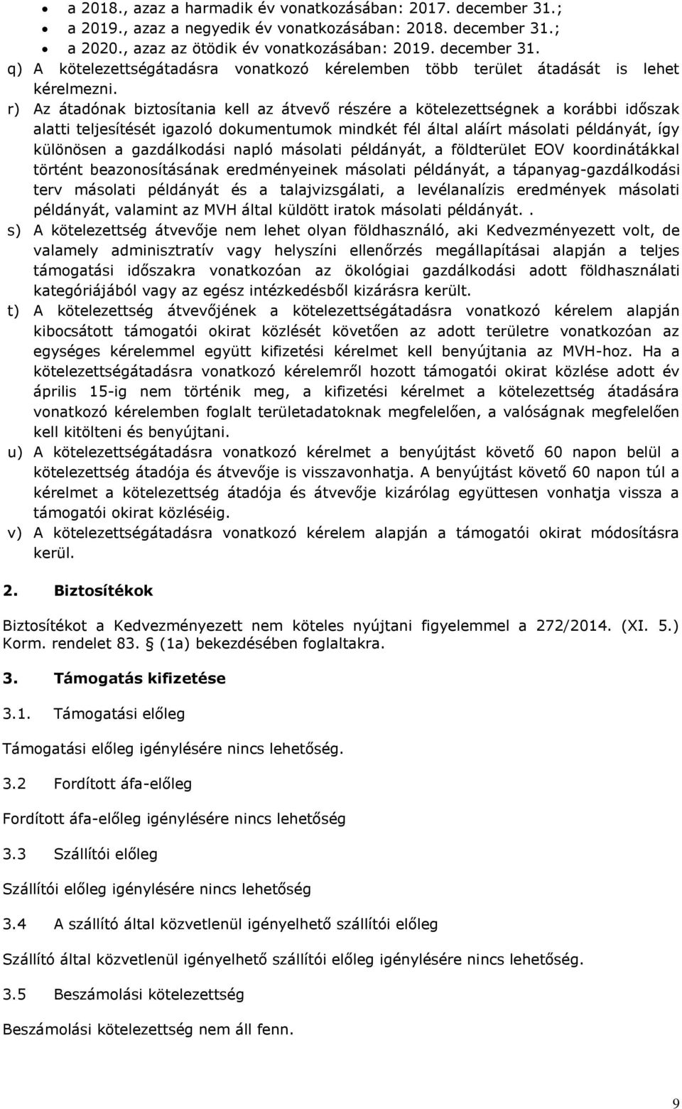 gazdálkodási napló másolati példányát, a földterület EOV koordinátákkal történt beazonosításának eredményeinek másolati példányát, a tápanyag-gazdálkodási terv másolati példányát és a