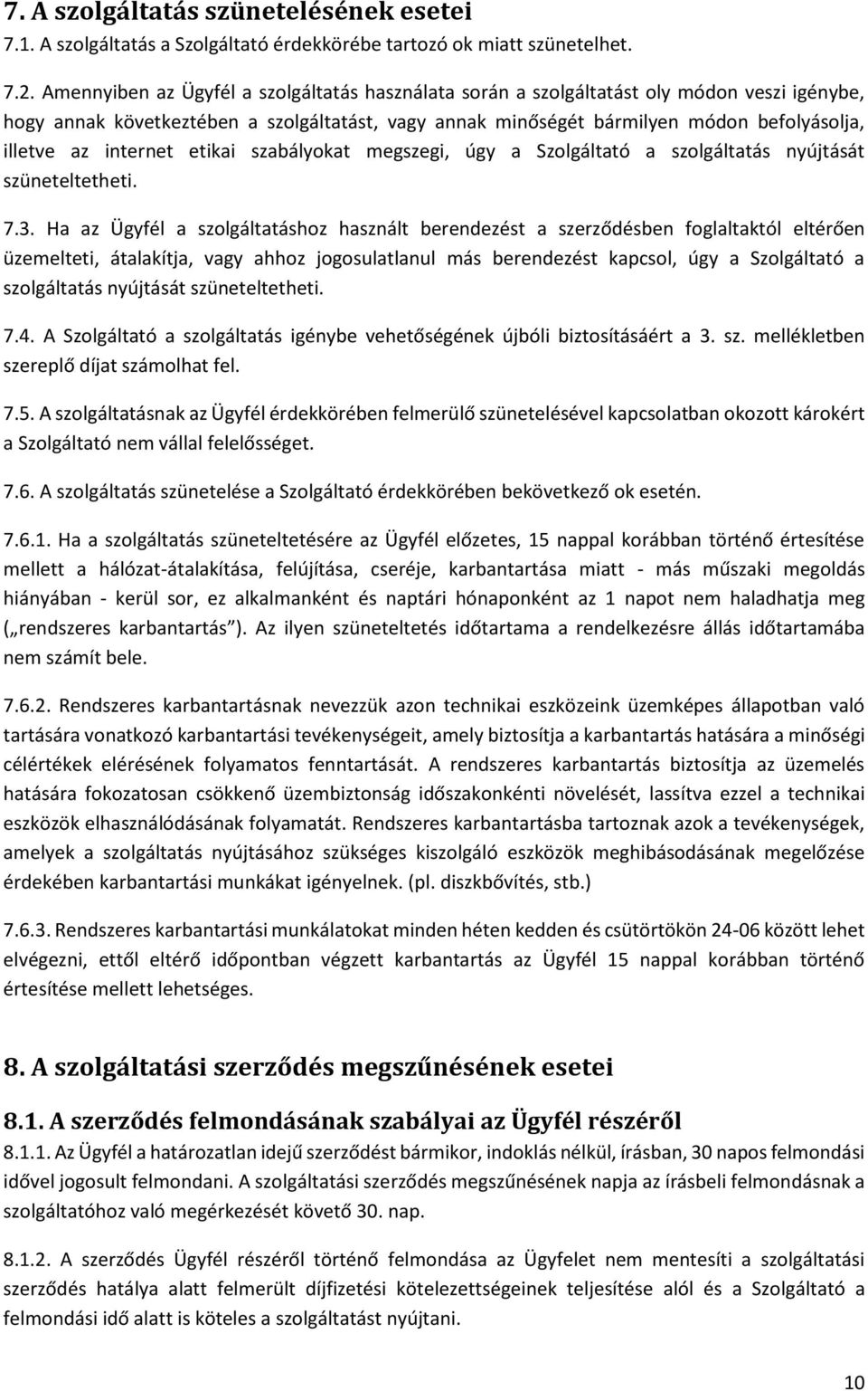internet etikai szabályokat megszegi, úgy a Szolgáltató a szolgáltatás nyújtását szüneteltetheti. 7.3.