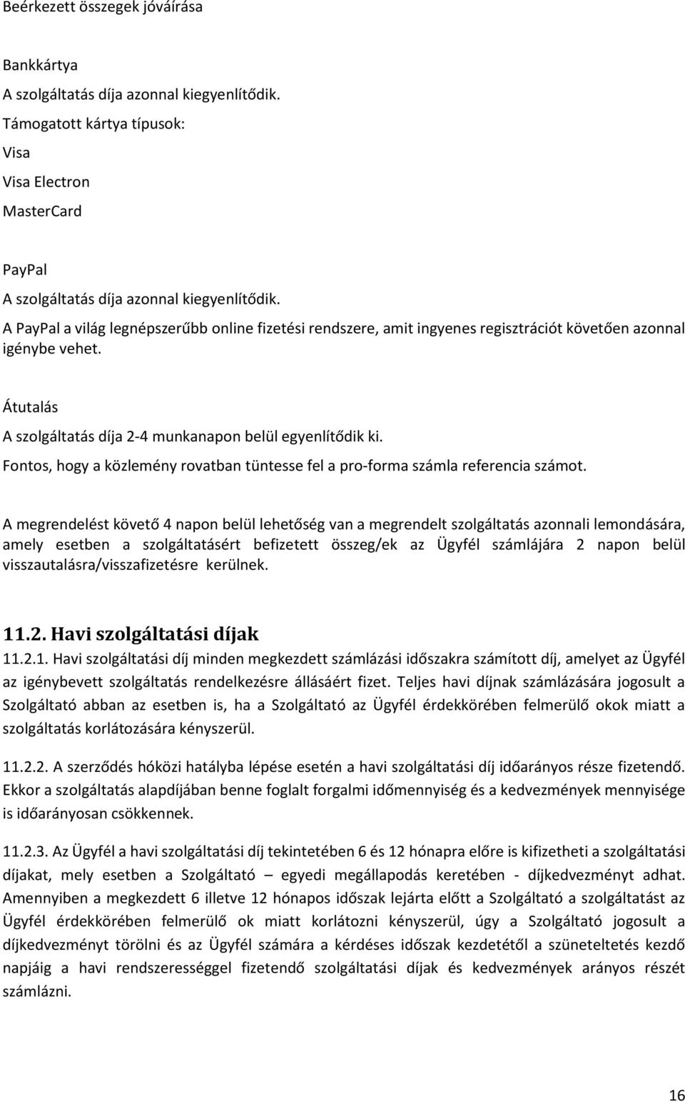Fontos, hogy a közlemény rovatban tüntesse fel a pro-forma számla referencia számot.
