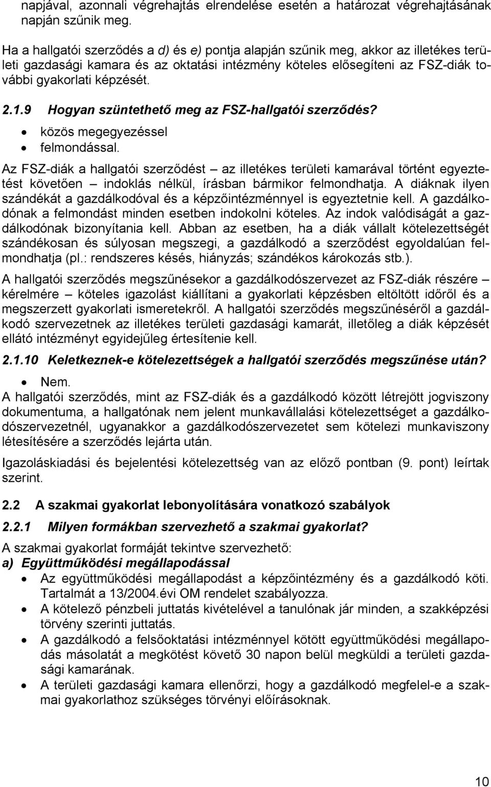 9 Hogyan szüntethető meg az FSZ-hallgatói szerződés? közös megegyezéssel felmondással.