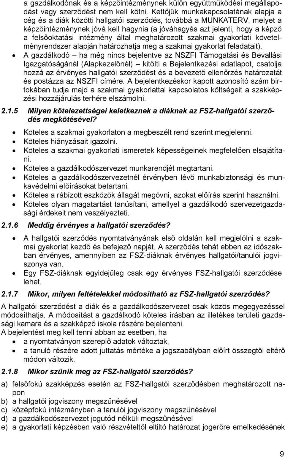 felsőoktatási intézmény által meghatározott szakmai gyakorlati követelményrendszer alapján határozhatja meg a szakmai gyakorlat feladatait).