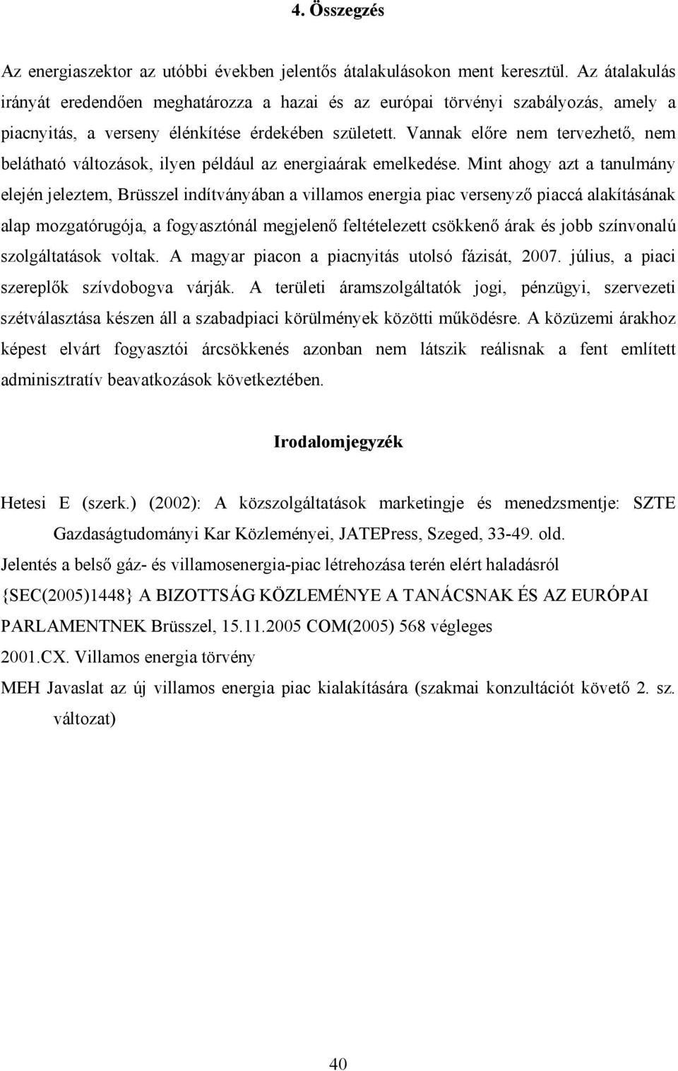 Vannak előre nem tervezhető, nem belátható változások, ilyen például az energiaárak emelkedése.