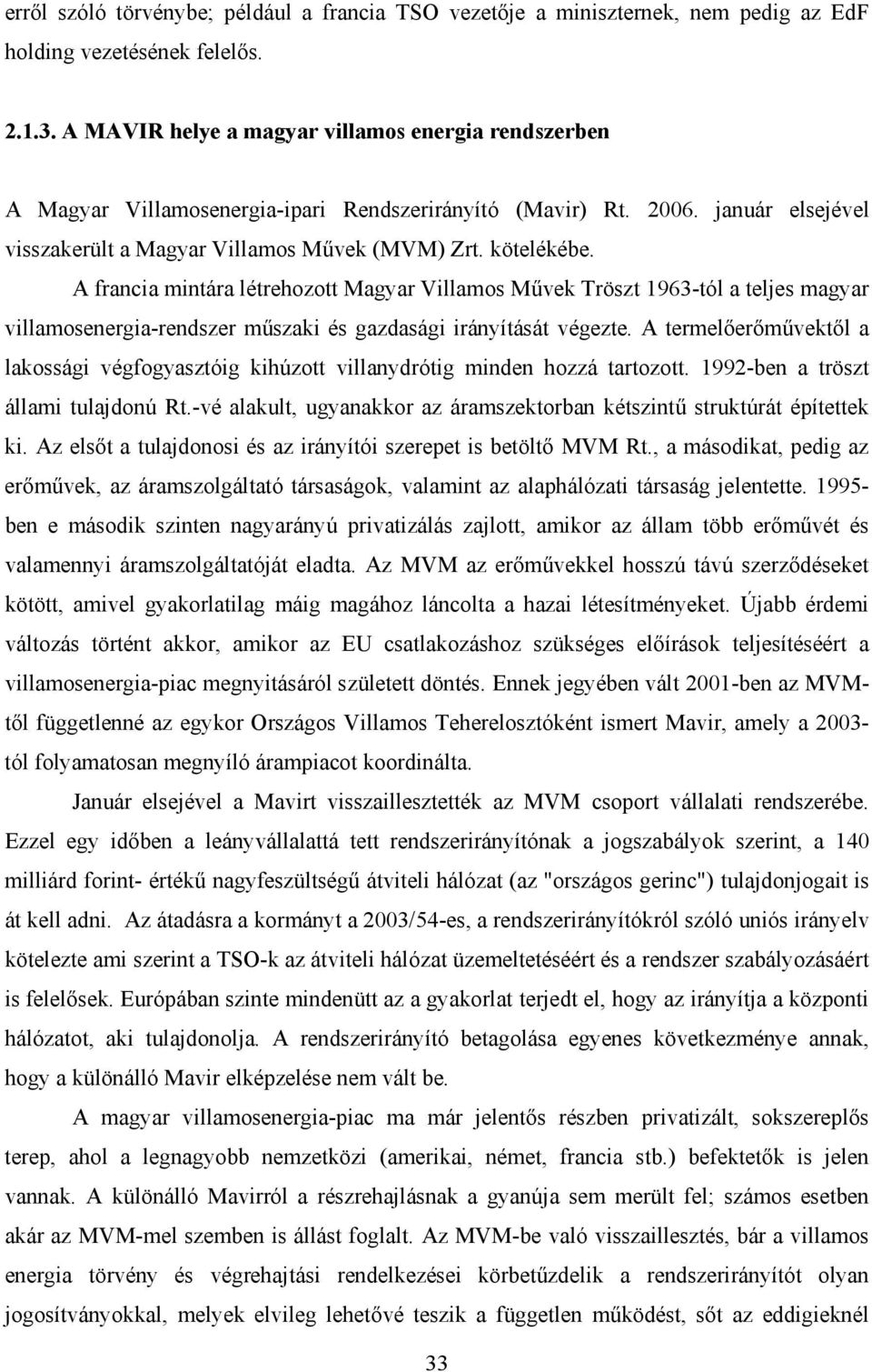 A francia mintára létrehozott Magyar Villamos Művek Tröszt 1963-tól a teljes magyar villamosenergia-rendszer műszaki és gazdasági irányítását végezte.