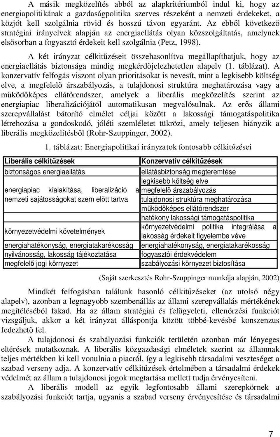 A két irányzat célkit zéseit összehasonlítva megállapíthatjuk, hogy az energiaellátás biztonsága mindig megkérd jelezhetetlen alapelv (1. táblázat).