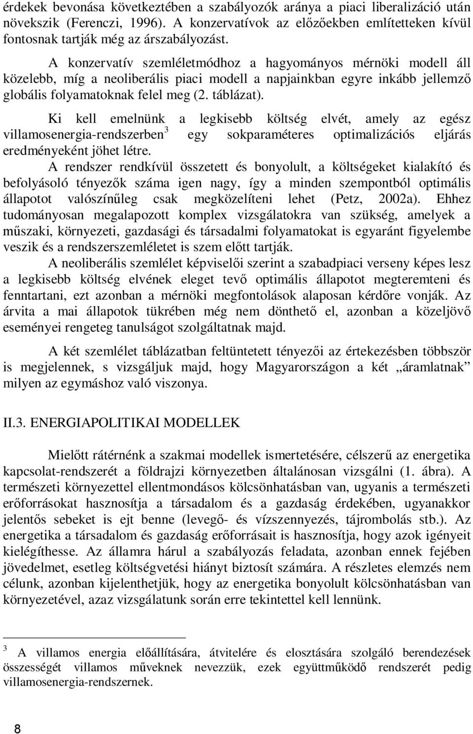 Ki kell emelnünk a legkisebb költség elvét, amely az egész villamosenergia-rendszerben 3 egy sokparaméteres optimalizációs eljárás eredményeként jöhet létre.