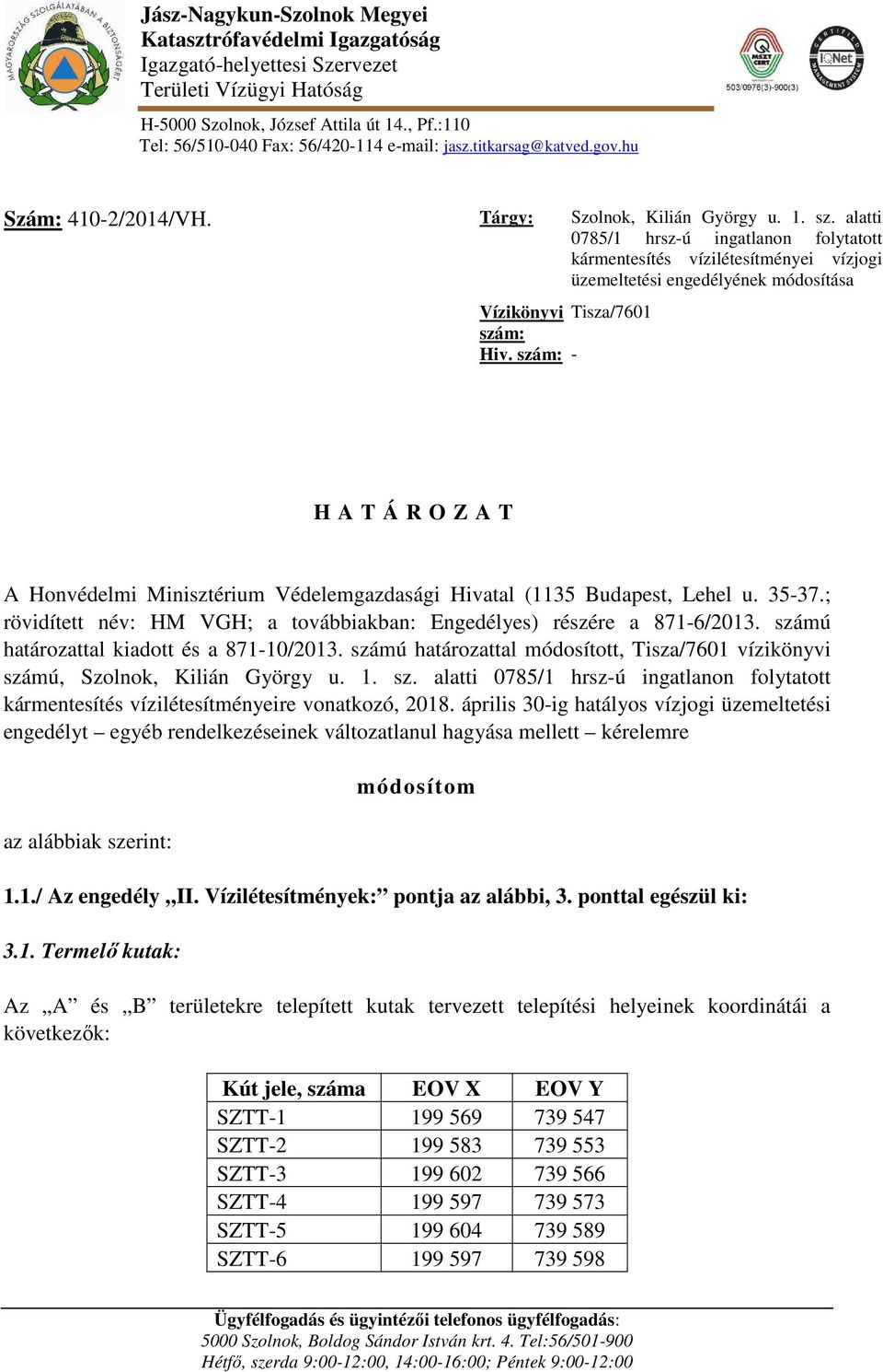 alatti 0785/1 hrsz-ú ingatlanon folytatott kármentesítés vízilétesítményei vízjogi üzemeltetési engedélyének módosítása Vízikönyvi Tisza/7601 szám: Hiv.