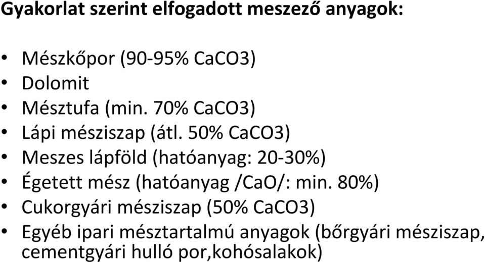 50% CaCO3) Meszes lápföld (hatóanyag: 20-30%) Égetett mész (hatóanyag /CaO/: min.