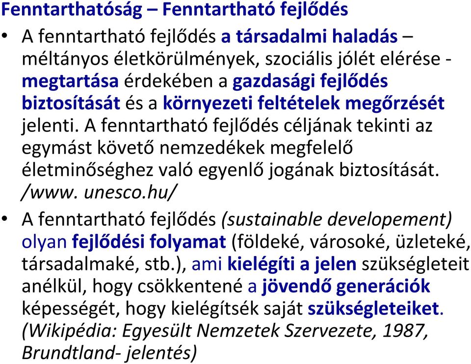 A fenntartható fejlődés céljának tekinti az egymást követő nemzedékek megfelelő életminőséghez való egyenlő jogának biztosítását. /www. unesco.