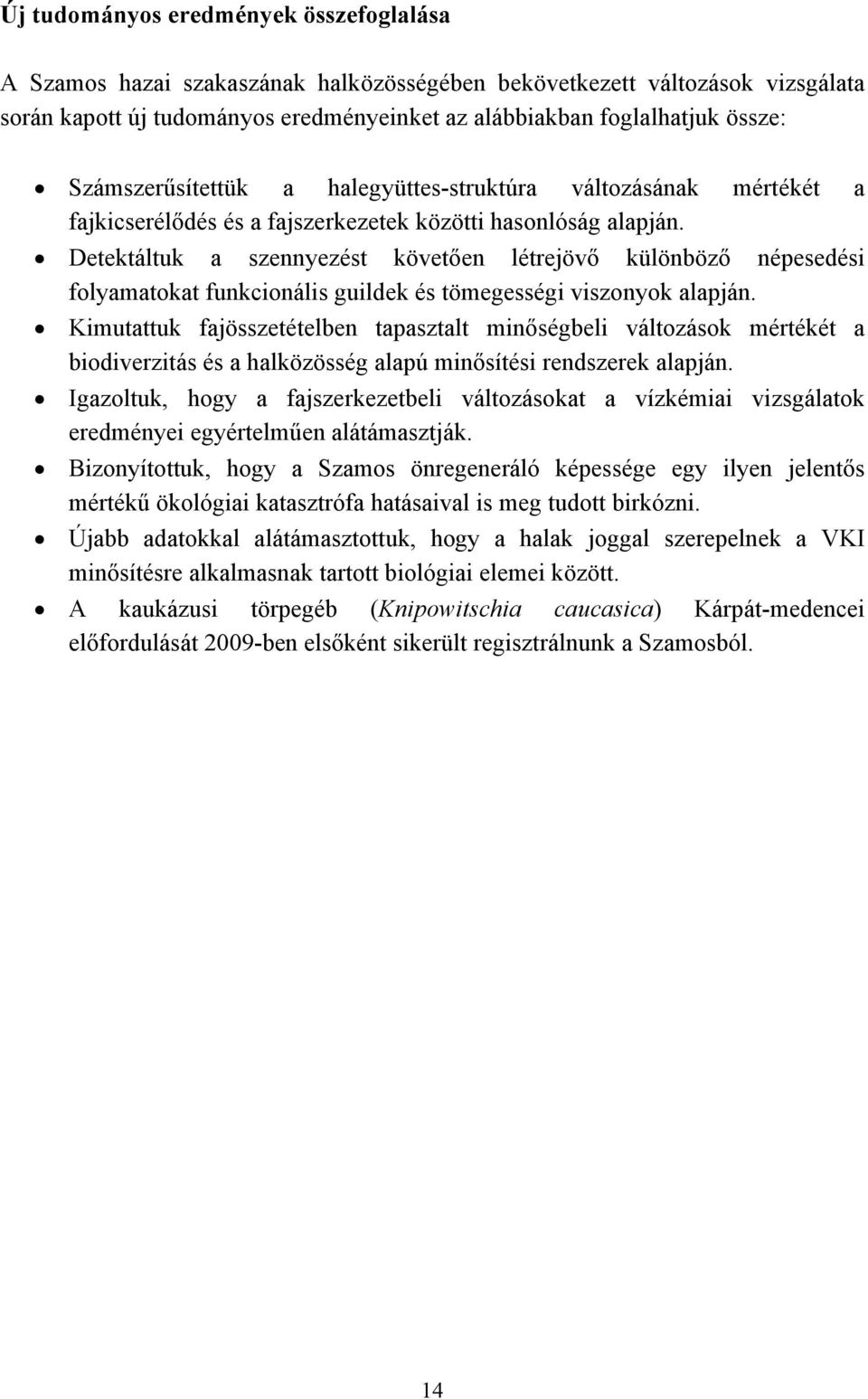 Detektáltuk a szennyezést követően létrejövő különböző népesedési folyamatokat funkcionális guildek és tömegességi viszonyok alapján.